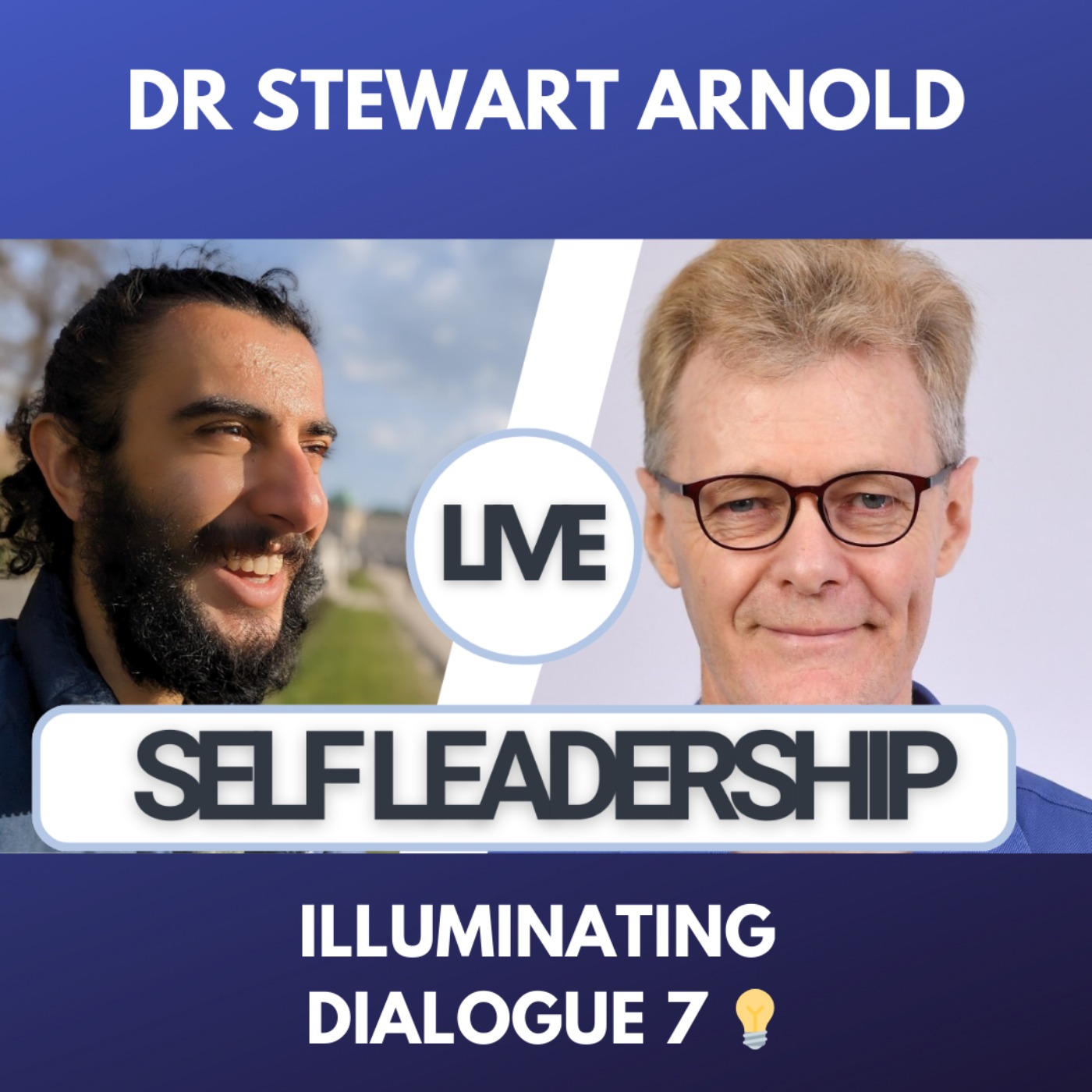 Self Leadership in the 21st Century with Dr Stewart Arnold - Illuminating Dialogues #7 💡 episode artwork