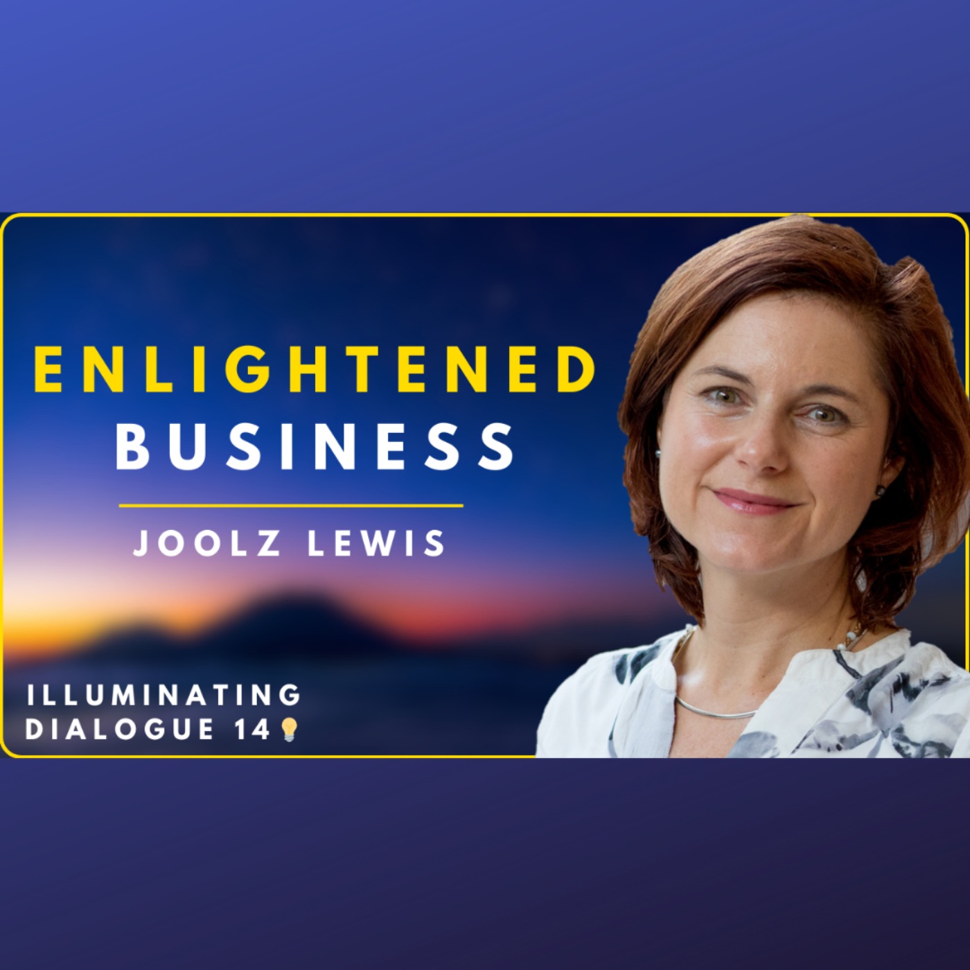 Enlightened Business with Joolz Lewis - Illuminating Dialogues #14 💡