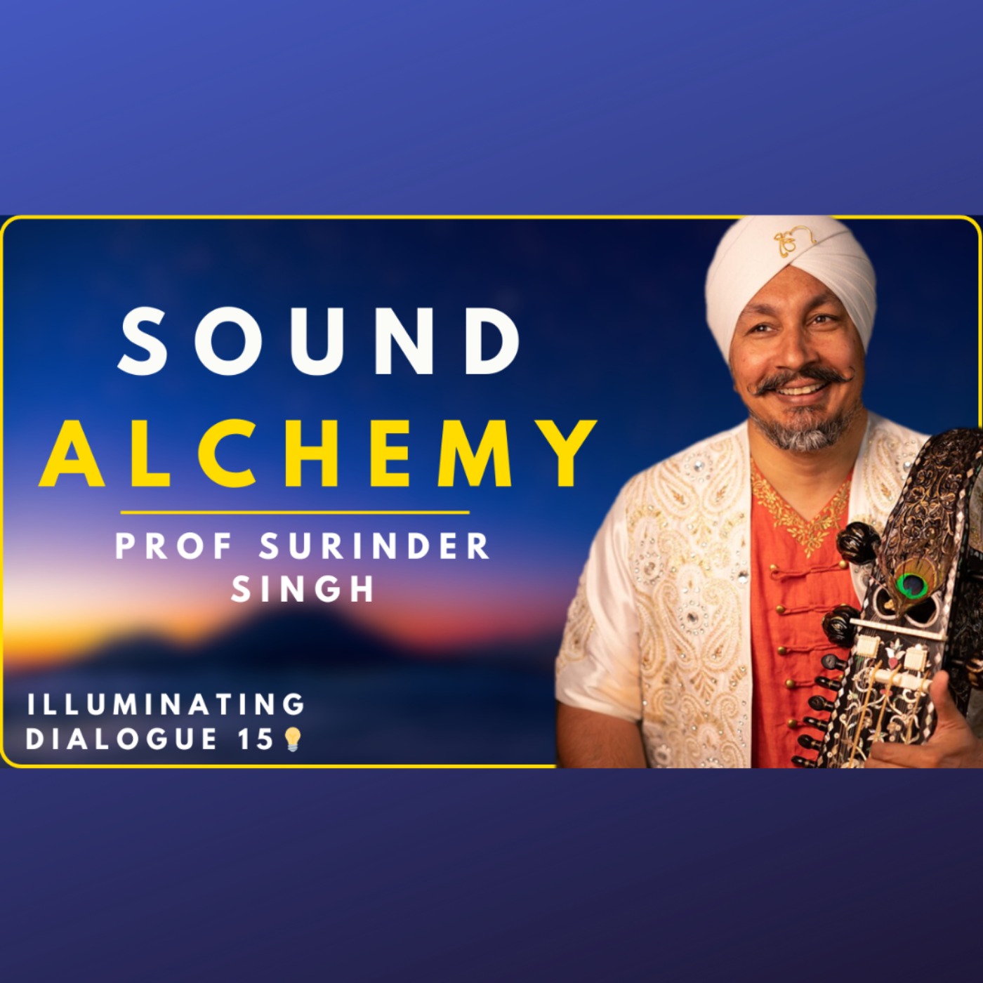 Sound Alchemy of Gurbani with Professor Surinder Singh ‪@RajAcademy‬ - Illuminating Dialogues #15 💡 episode artwork