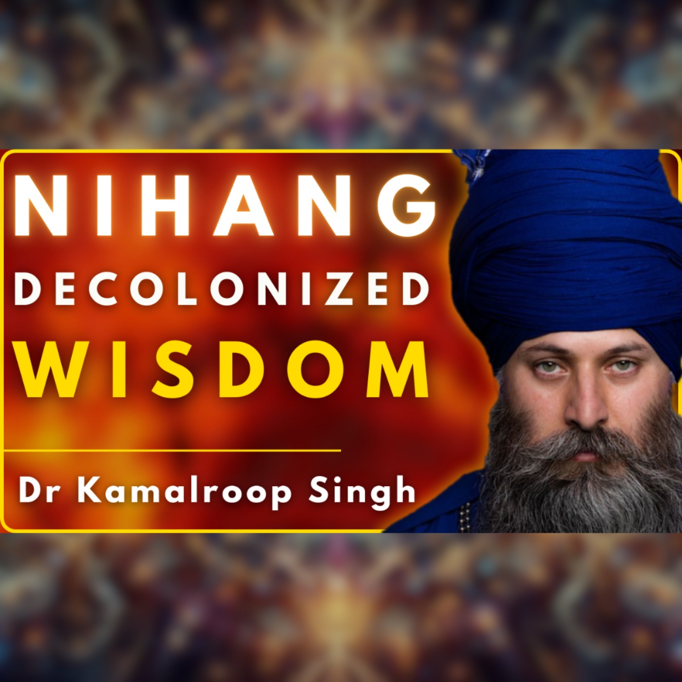 Sikhi Decolonised: Nihang Wisdom, Sarbloh & Dasam Granths | Dr Kamalroop Singh | ID 31 💡 episode artwork