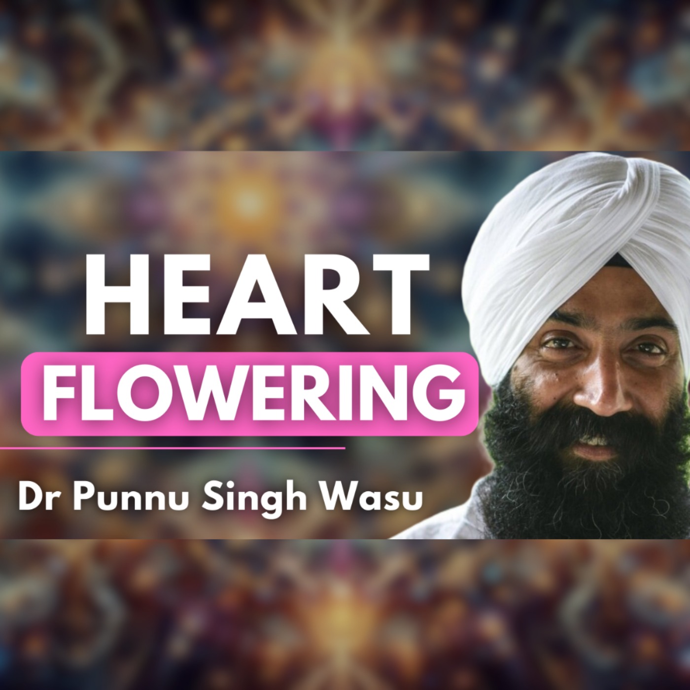 Humanity's Awakening: Heal Your Relationships & Heart Opening Stages | Dr Punnu Singh Wasu  episode artwork