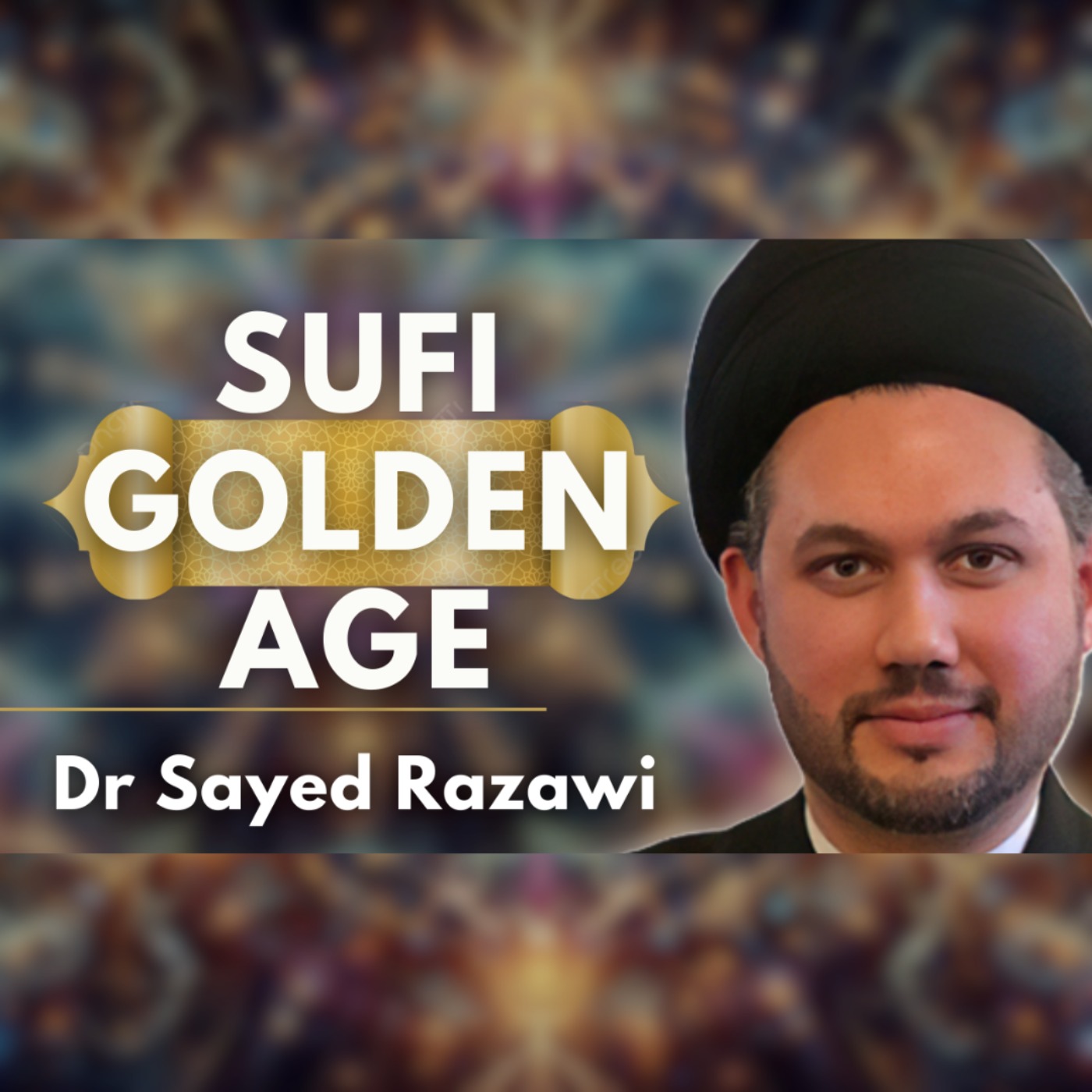 Islamic Golden Age: Sufi Mystic Wisdom, 99 Names of Allah & Shiism | Dr Imam Sayed Razawi episode artwork