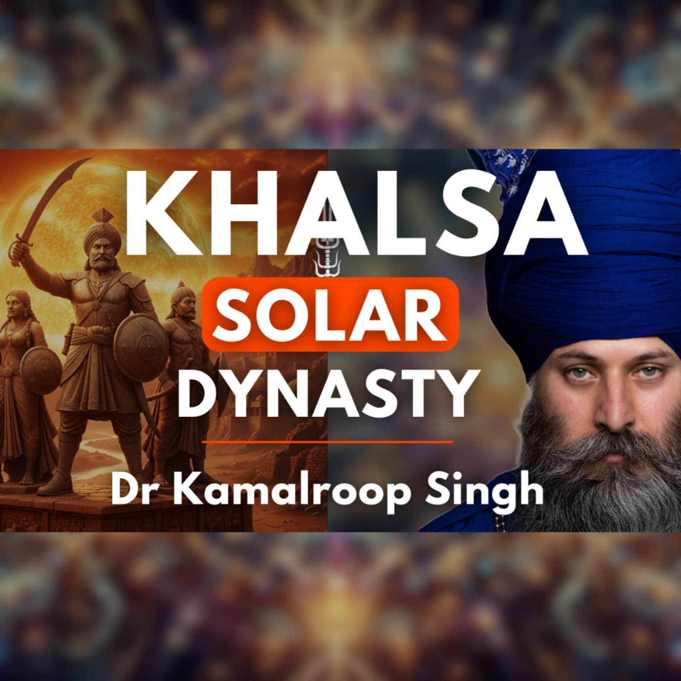 Khalsa Surya Dynasty: Sikh Celestial Geneology, Bachittar Natak, Dasam Granth | Dr Kamalroop Singh episode artwork