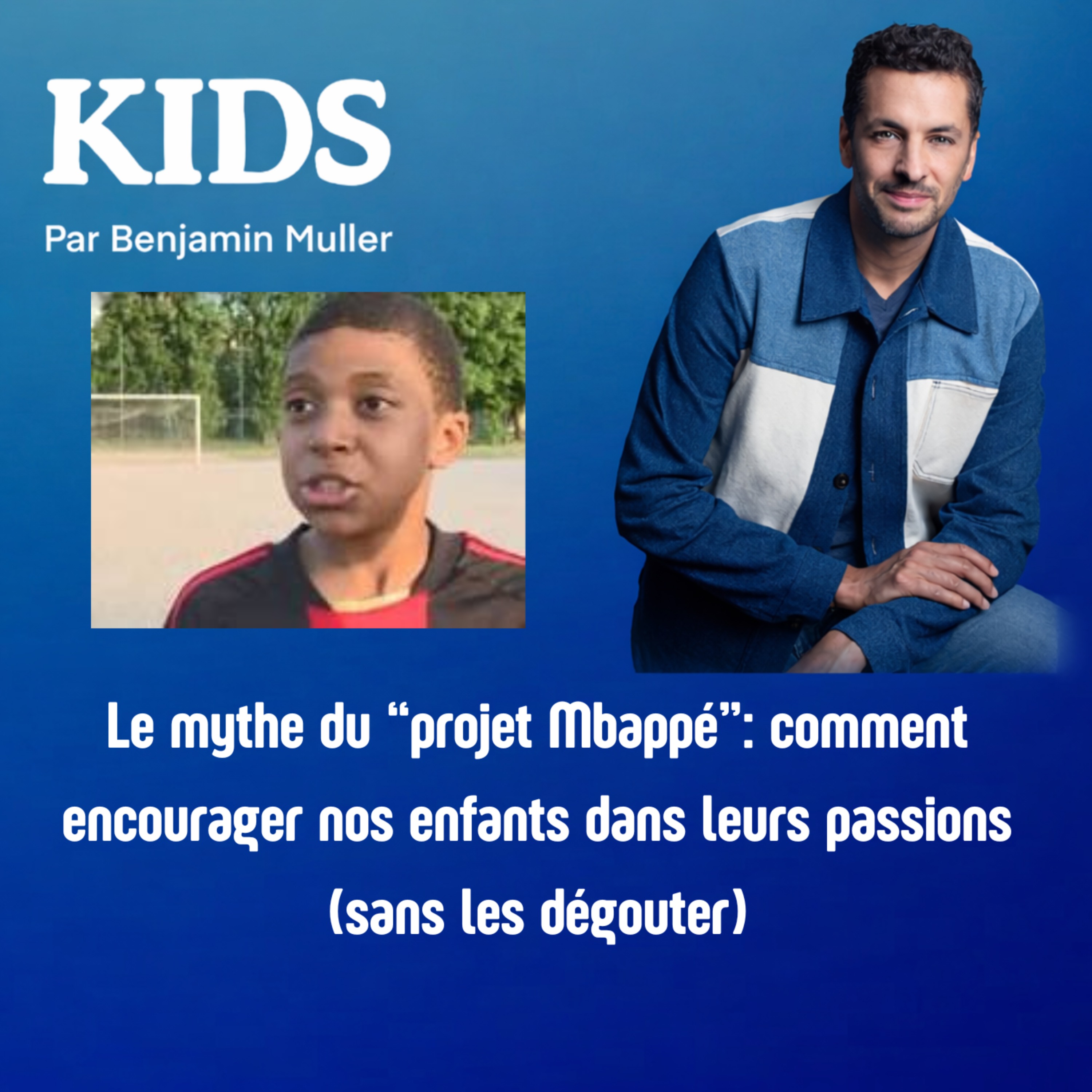 Le mythe du “projet Mbappé”: comment encourager nos enfants dans leurs passions (sans les dégouter) Le mythe du “projet Mbappé”: comment encourager nos enfants dans leurs passions (sans les dégouter)