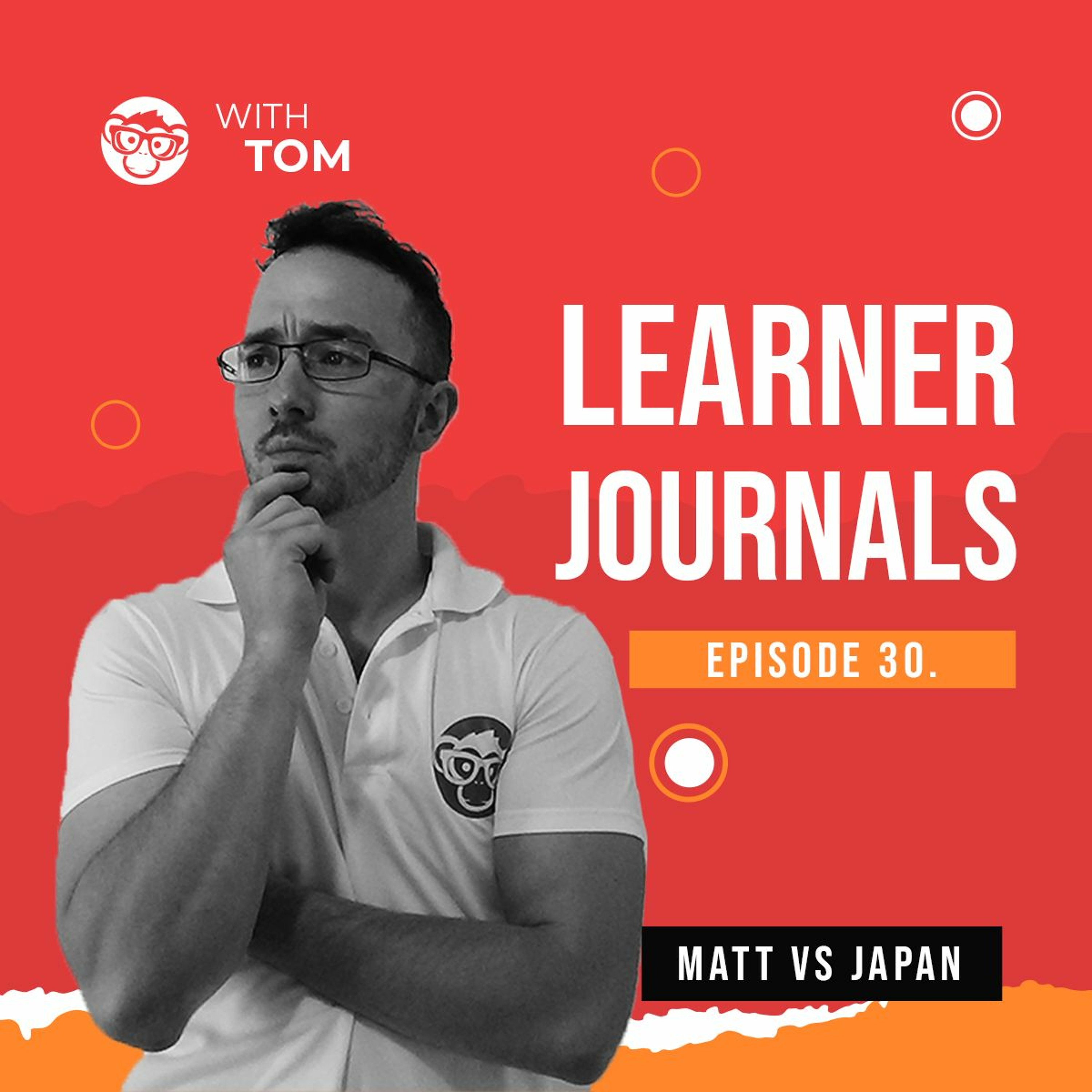 #30 - Matt Vs Japan | The Learner Journals With Tom