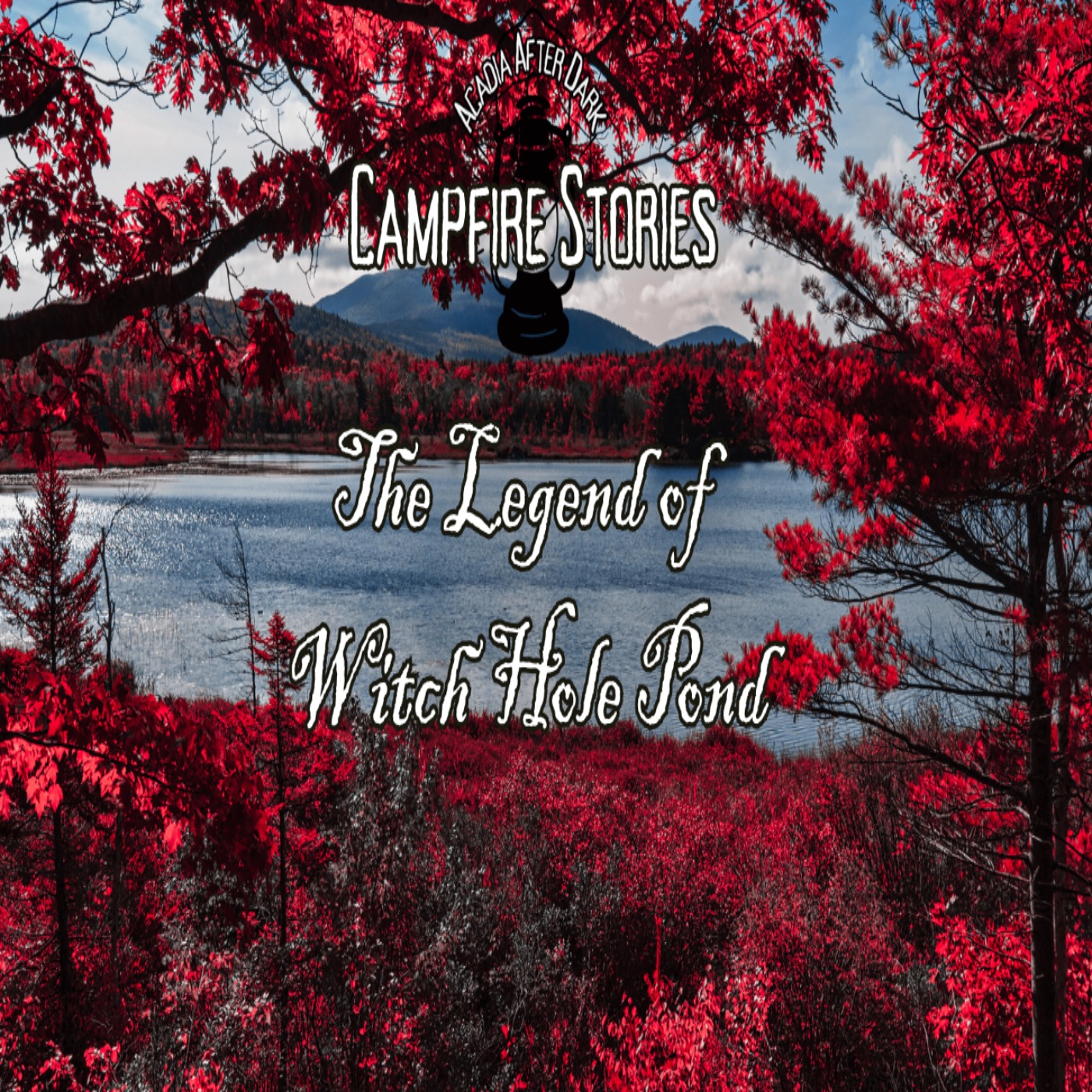 Acadia After Dark Campfire Stories: Episode 1 - The Dark Legends of Witch Hole Pond