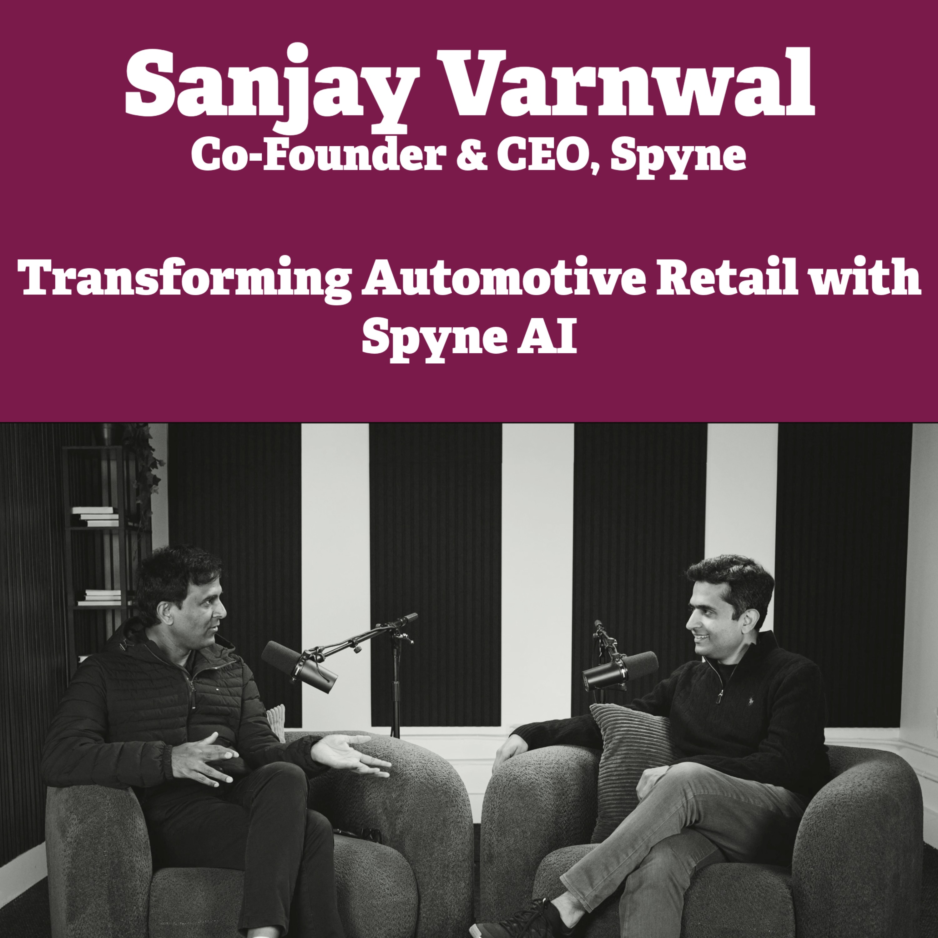 Transforming Automotive Retail with Spyne AI - In Conversation with Sanjay Varnwal, Co-Founder & CEO