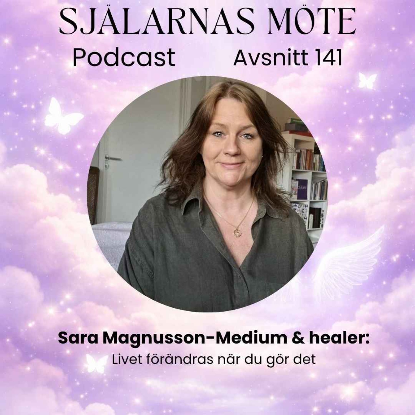 141. Sara Magnusson-Medium & Healer: Livet förändras när du gör det episode artwork