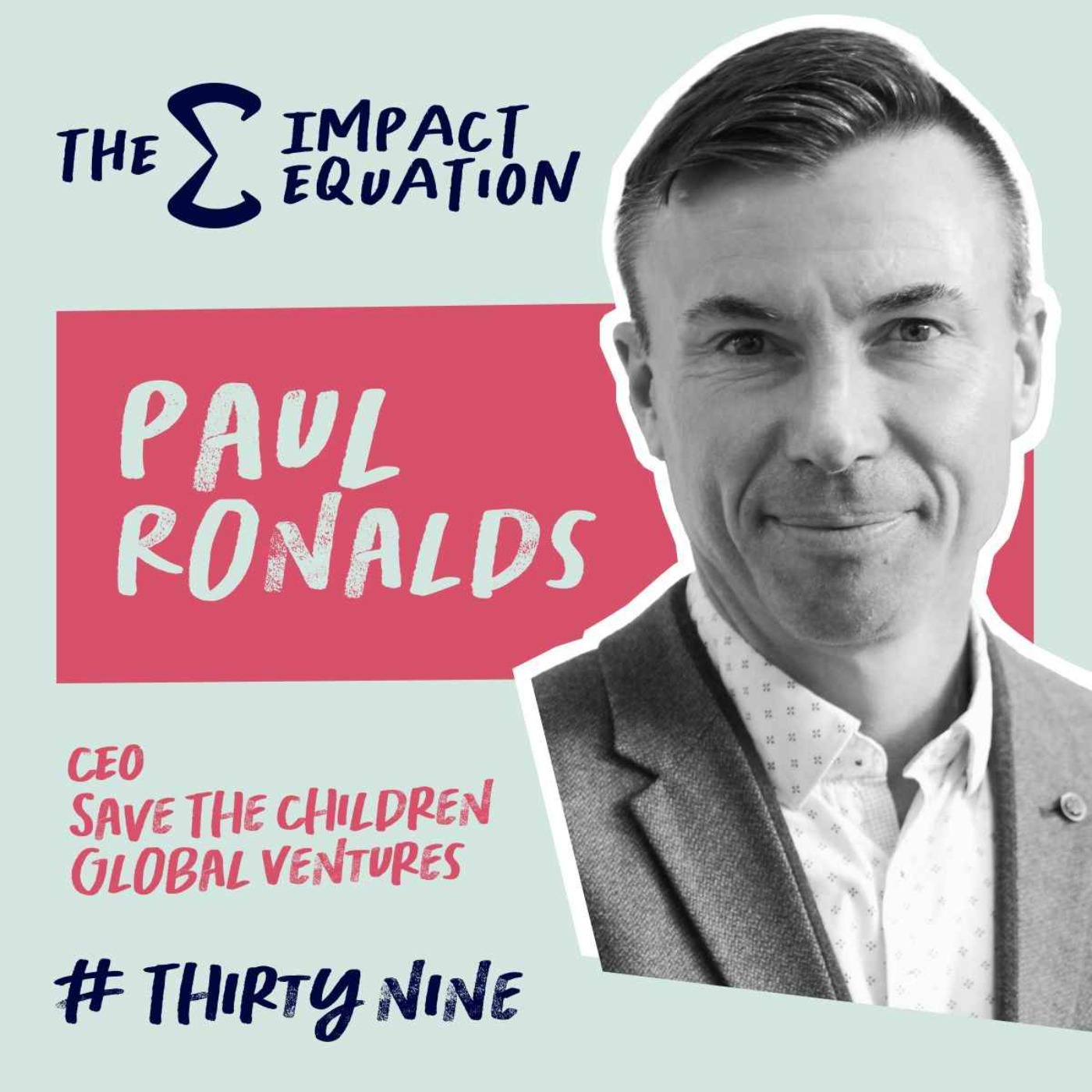 Paul Ronalds, CEO, Save the Children Global Ventures
