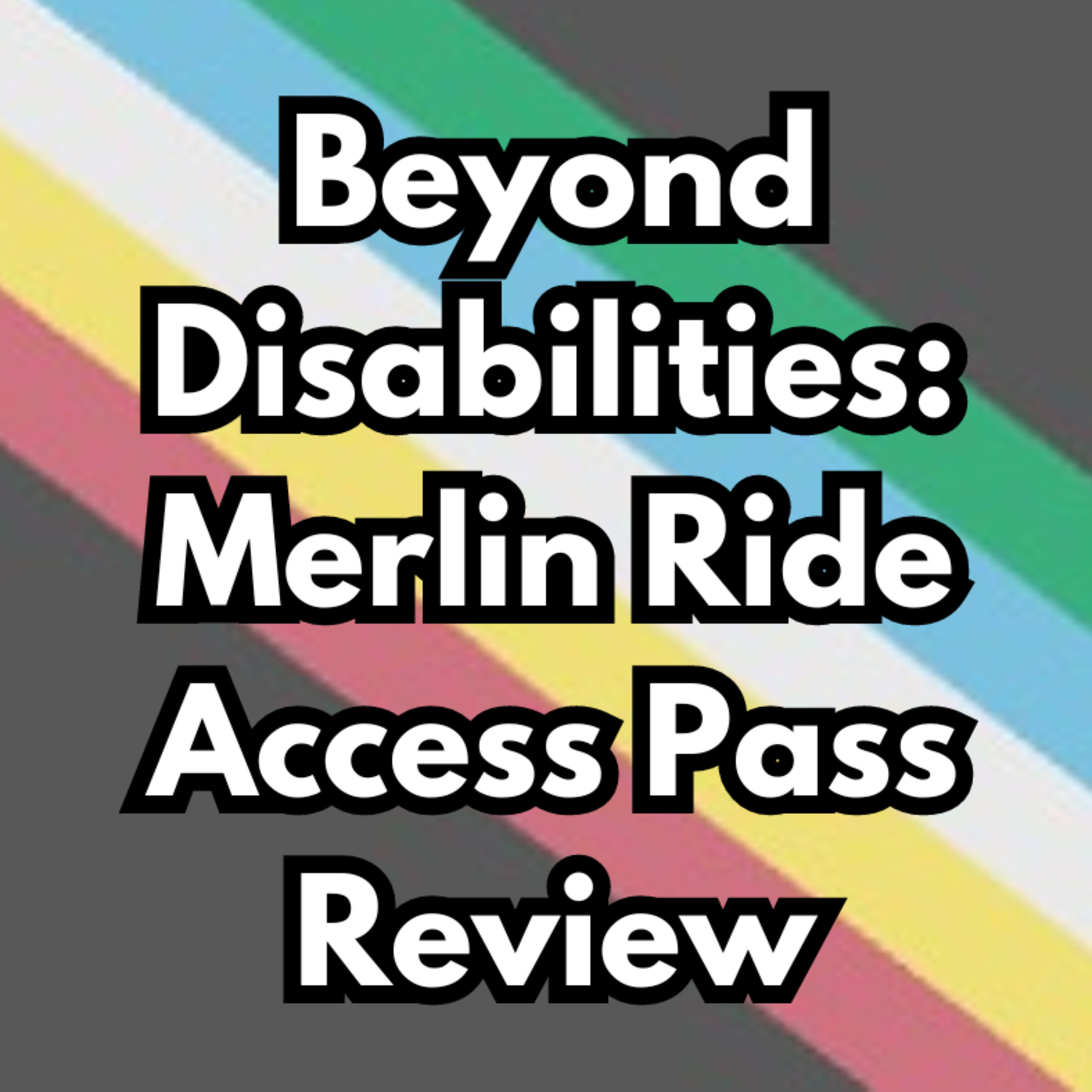 Beyond Disabilities: Merlin Ride Access Pass : Legoland Windsor