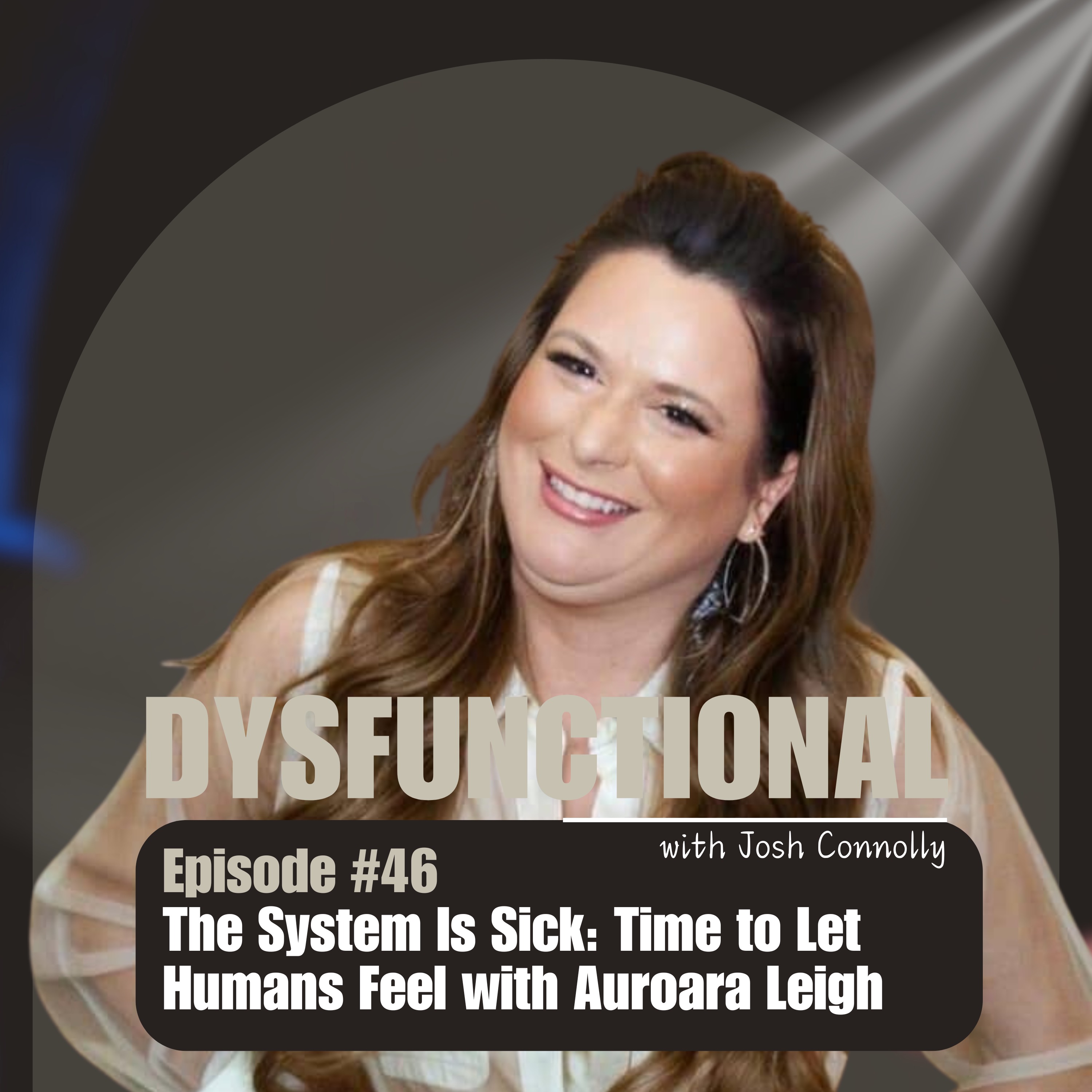 The System Is Sick: Time to Let Humans Feel with Auroara Leigh