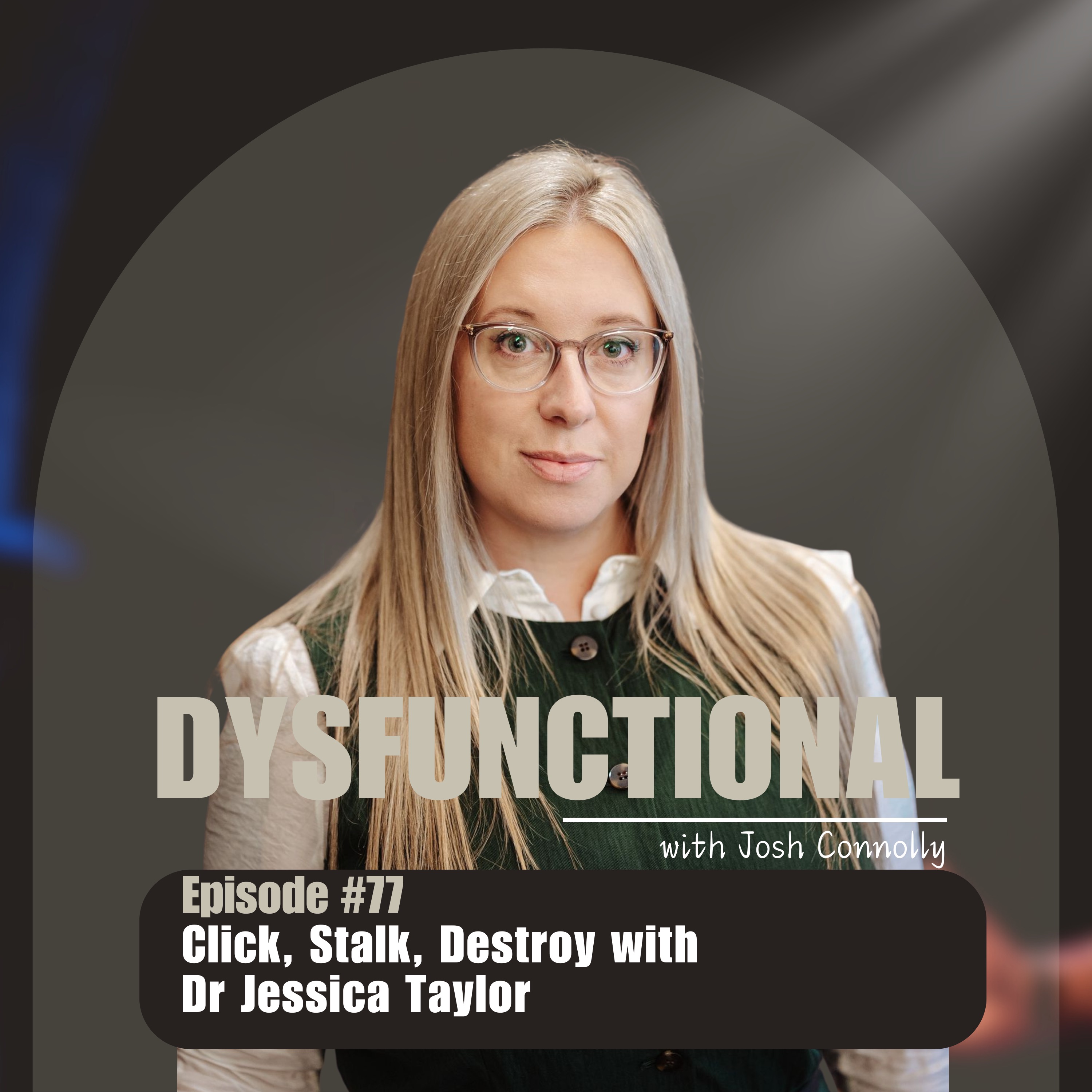 Click, Stalk, Destroy with Dr Jessica Taylor. episode artwork