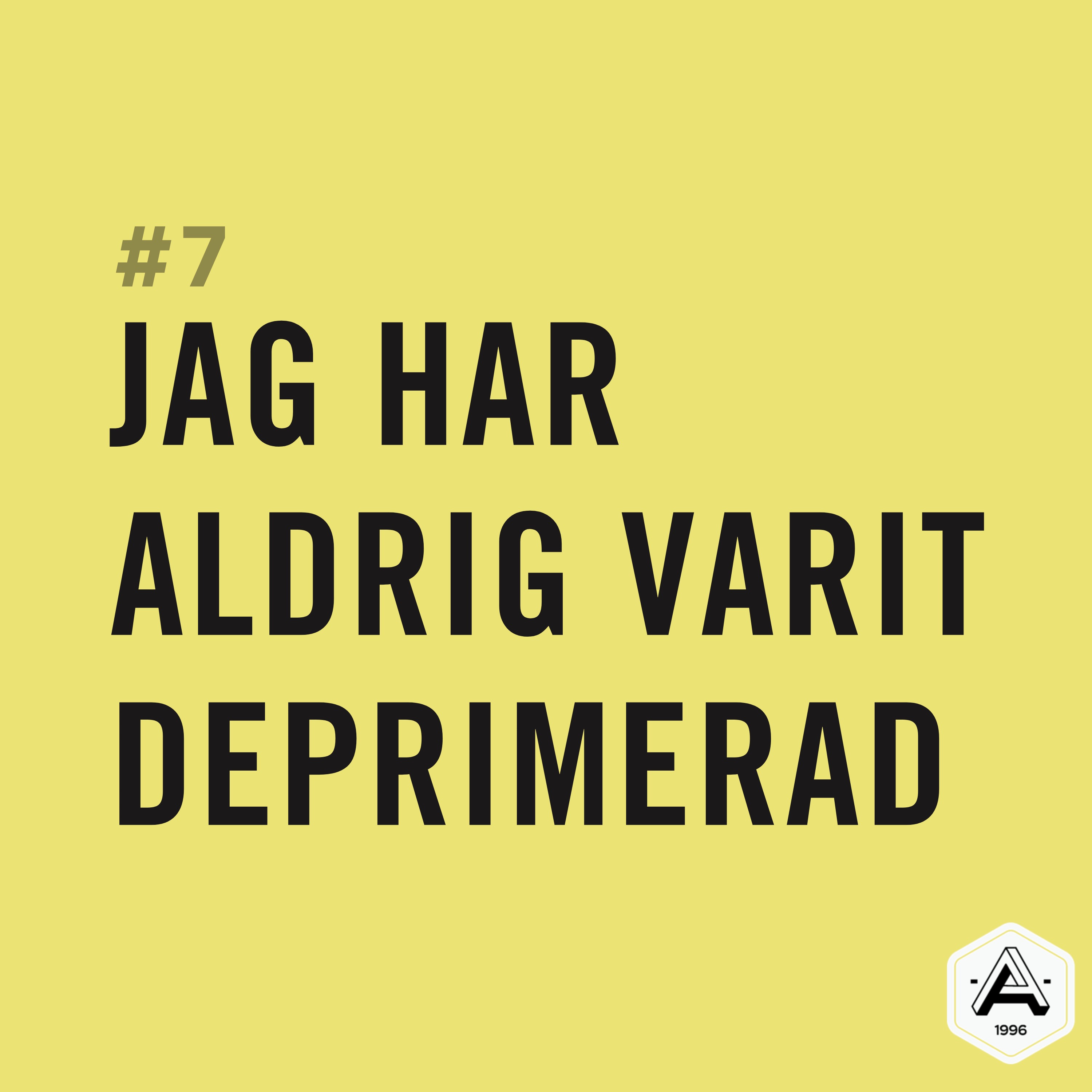 #7 Jag har aldrig varit deprimerad