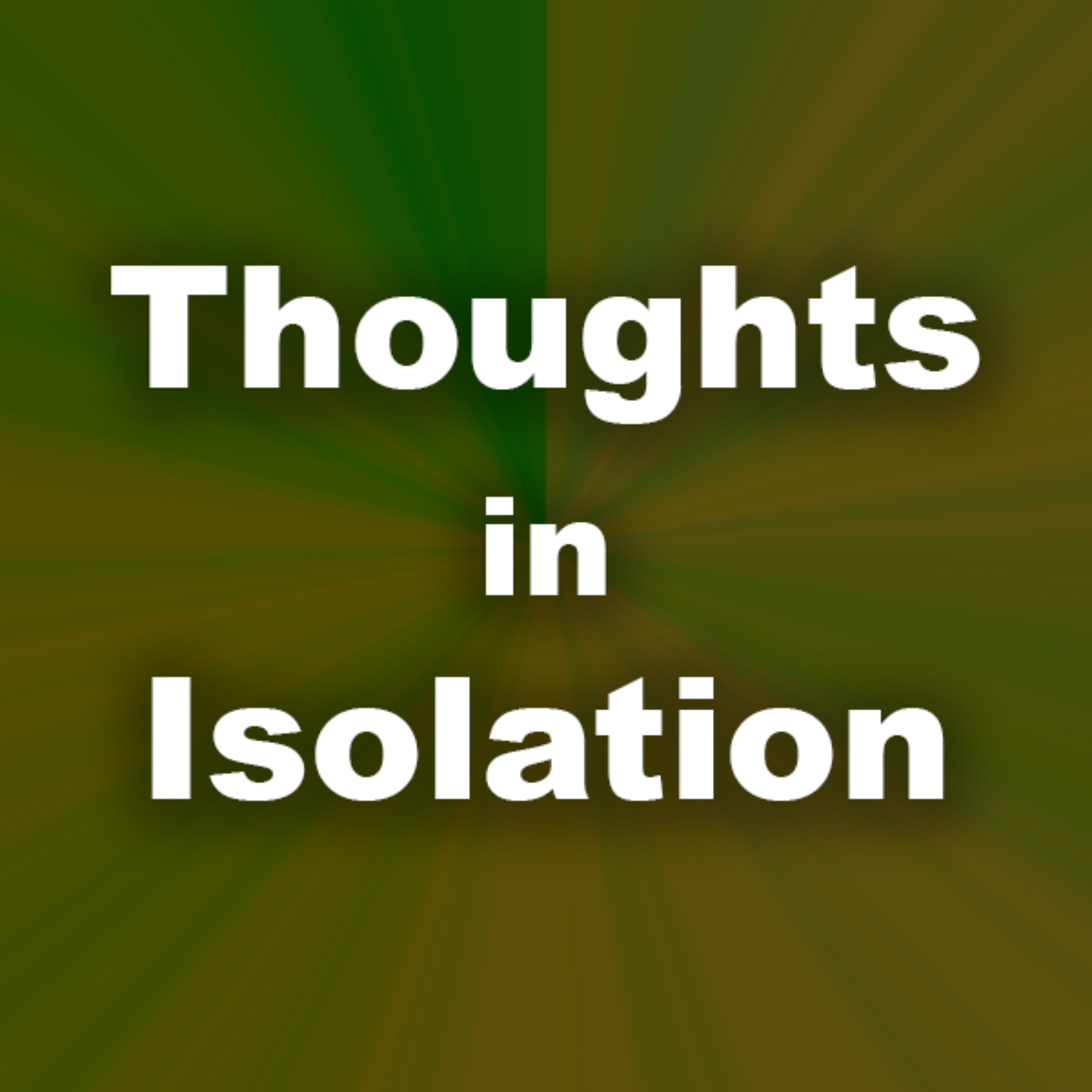 Thoughts in Isolation