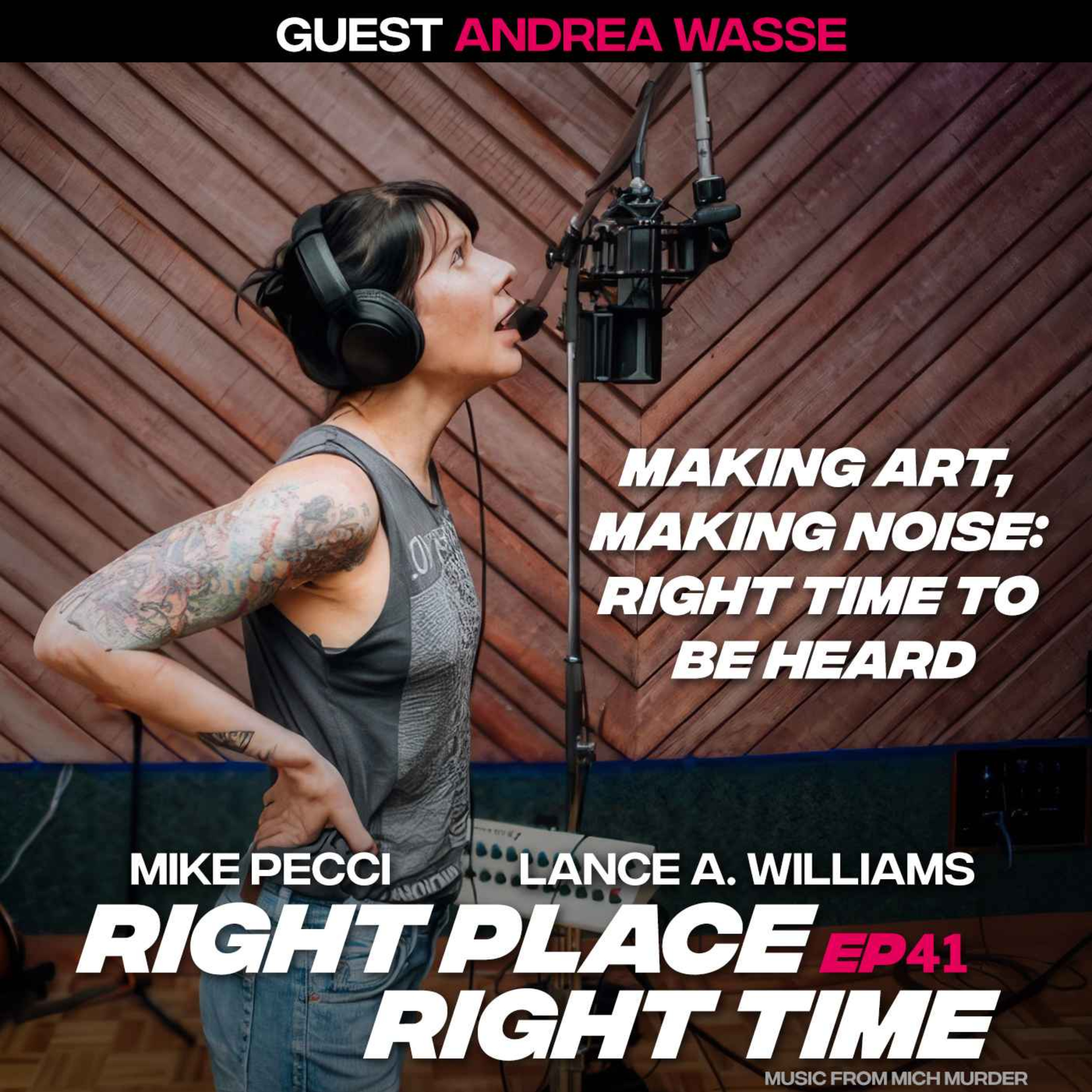 RPRT41 | Making Art, Making Noise: Right Time to Be Heard (w/ Andrea Wasse)