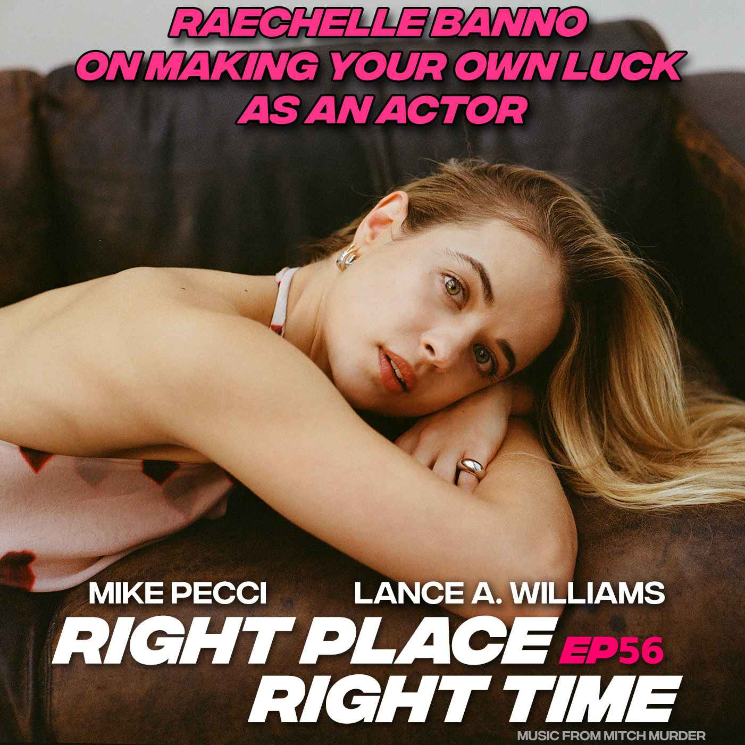 RPRT56 | Raechelle Banno on Making Your Own Luck as an Actor