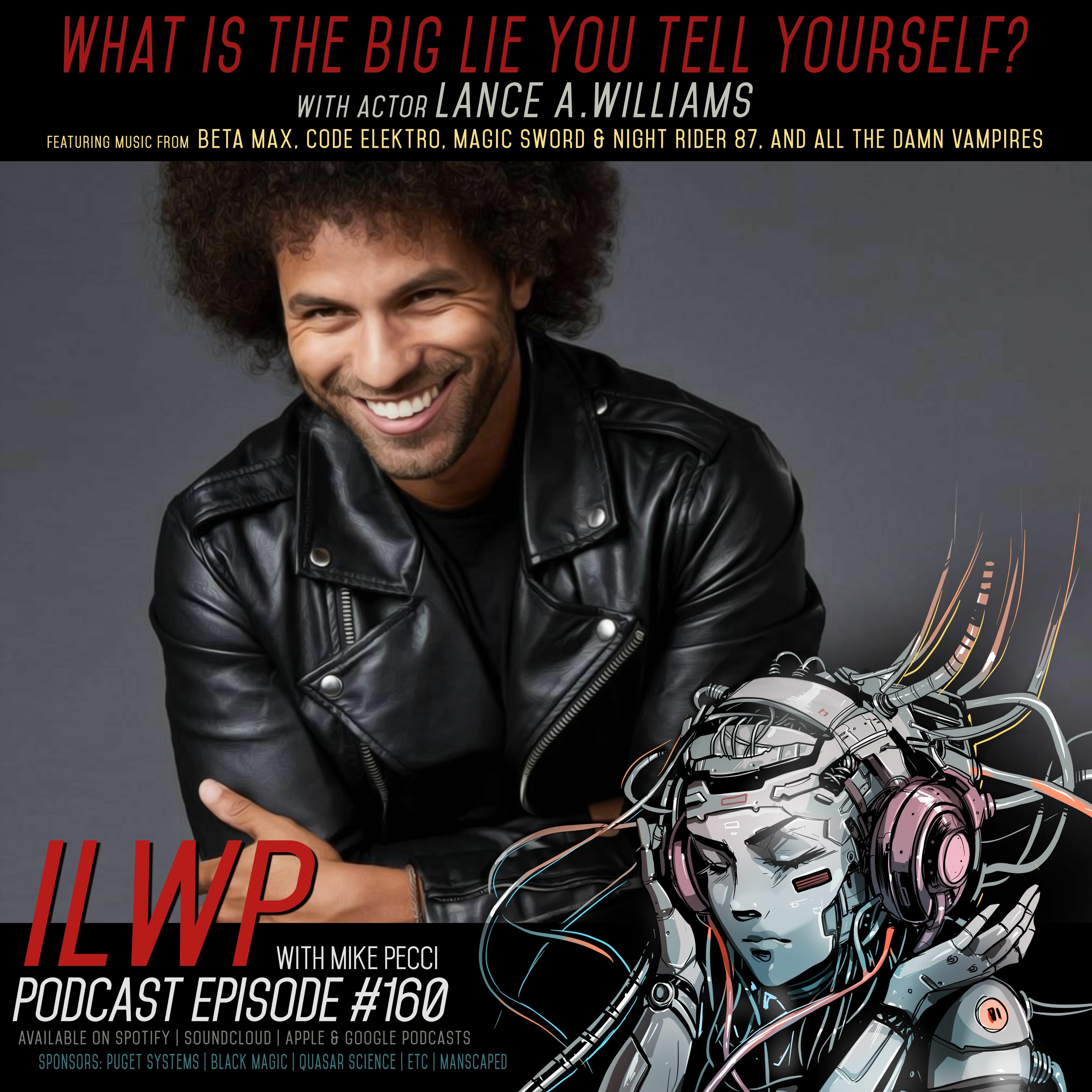 EP160 | What is the big lie that you tell yourself? (w/ Lance A. Williams)