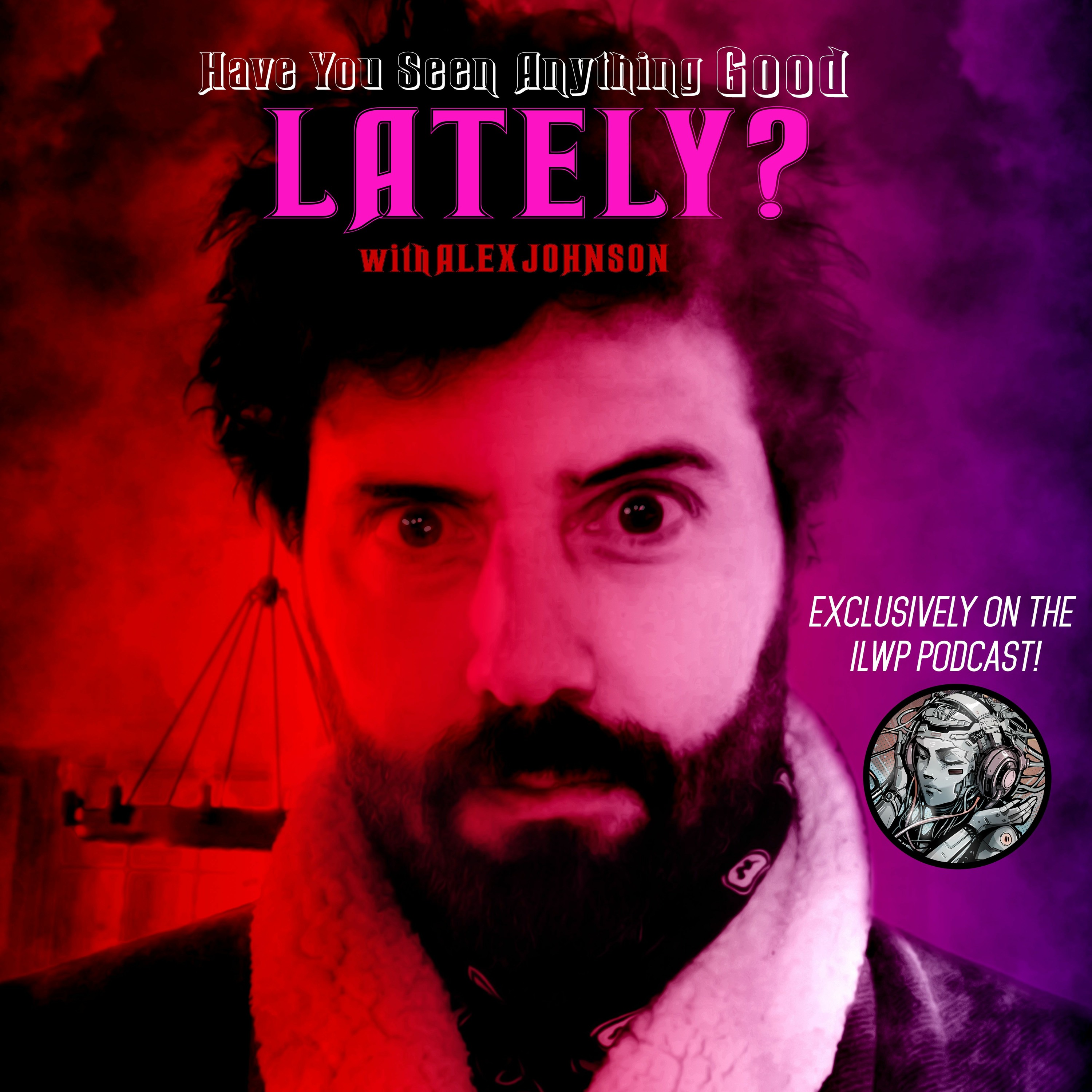 ILWP VAULT | Have you seen anything new lately? (w/ Alex Johnson)