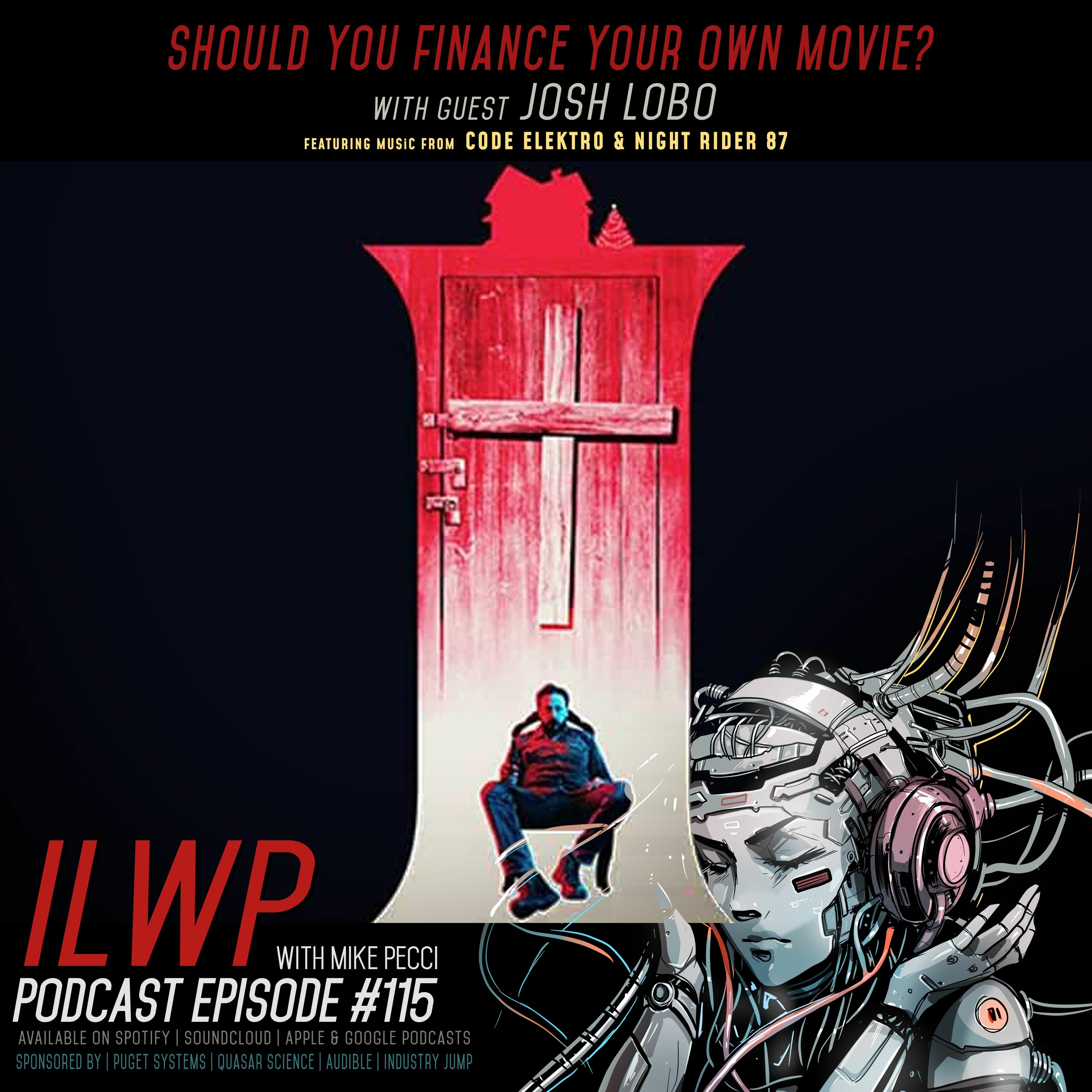 EP115 | Should You Finance Your Own Movie? (Guest Josh Lobo)
