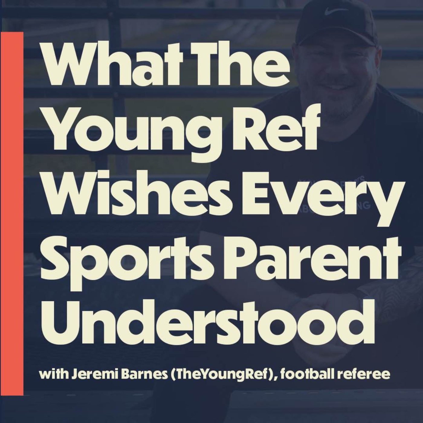 What The Young Ref Wishes Every Sports Parent Understood (with Jeremi Barnes aka @TheYoungRef)