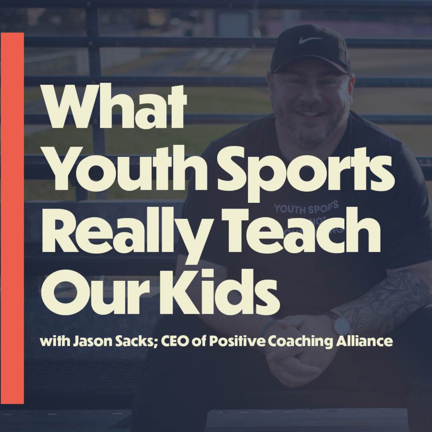 What Youth Sports Really Teach Our Kids (with Jason Sacks, CEO Positive Coaching Alliance)