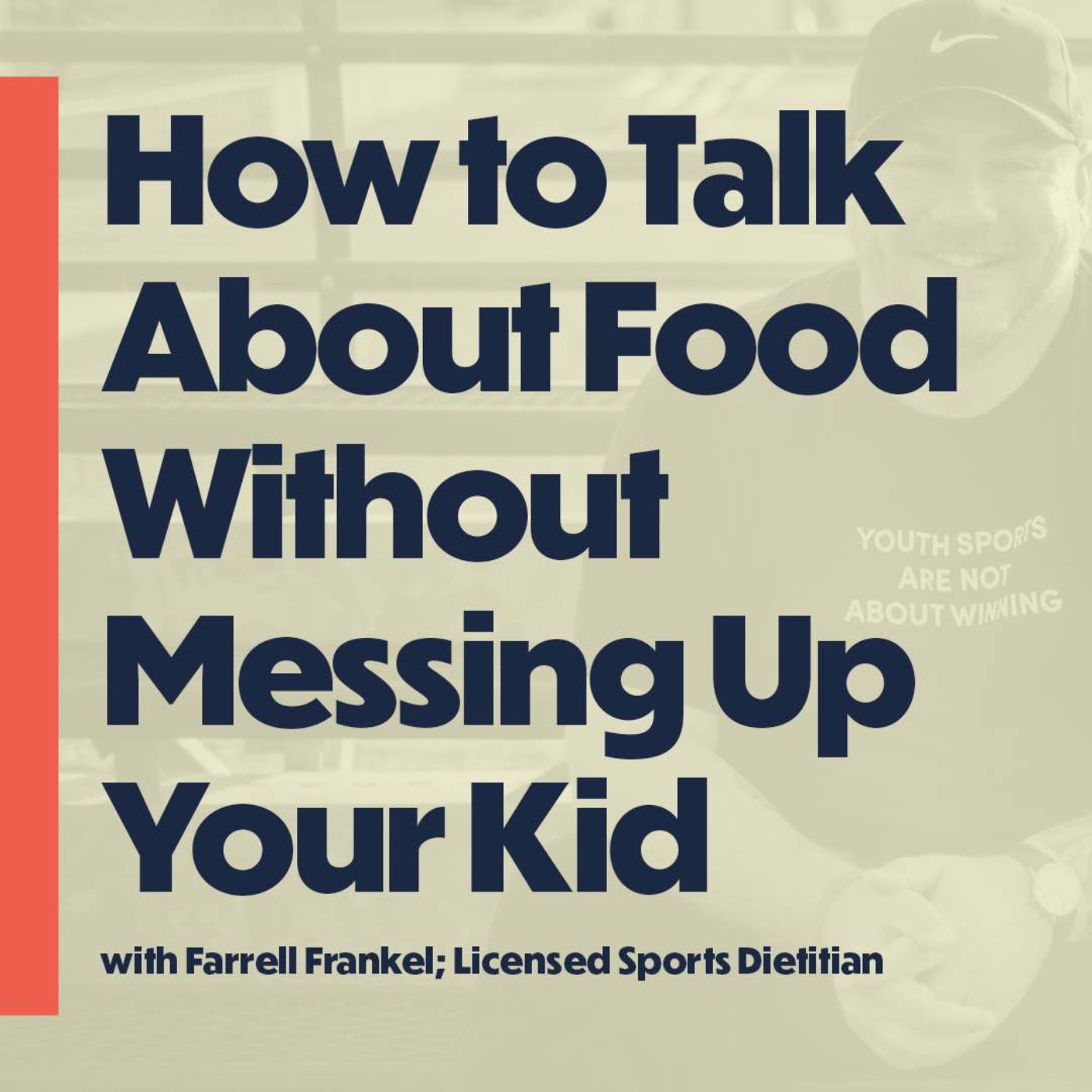 How to Talk About Food Without  Messing Up Your Kid (w/ Farrell Frankel, Licensed Sports Dietitian)