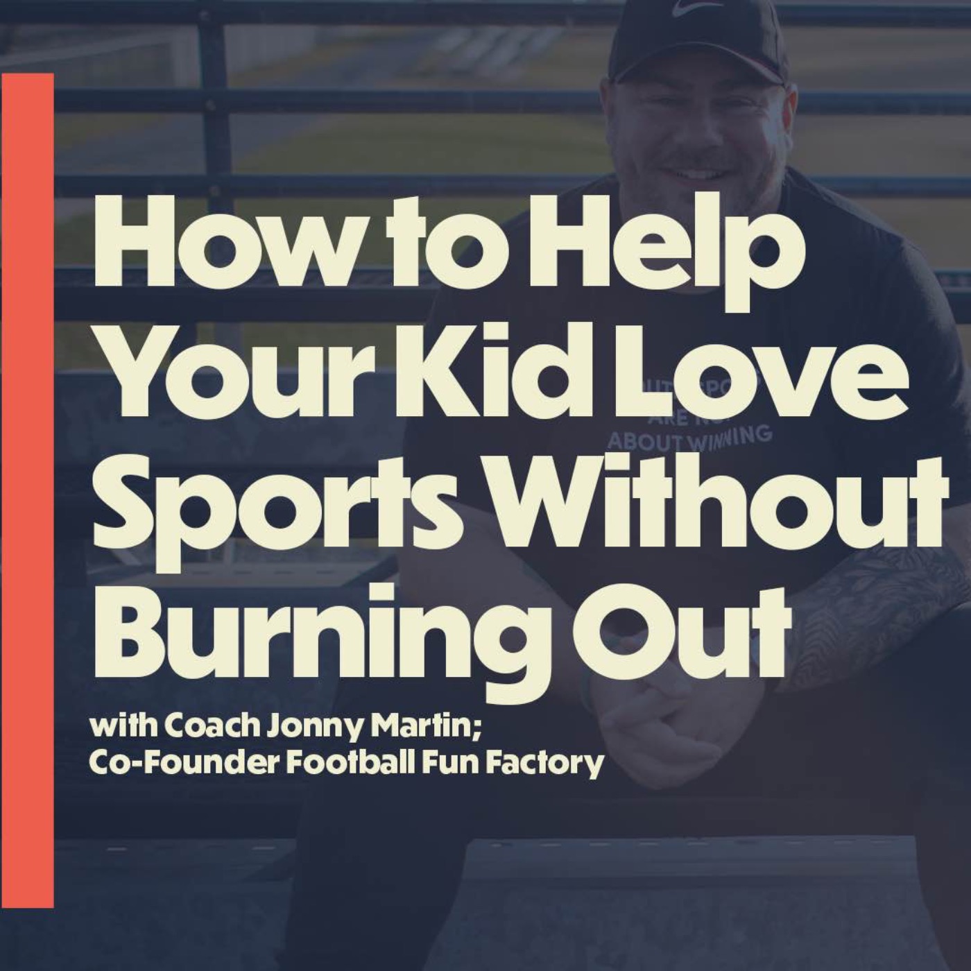 How to Help Your Kid Love Sports Without Burning Out (with Coach Jonny Martin)