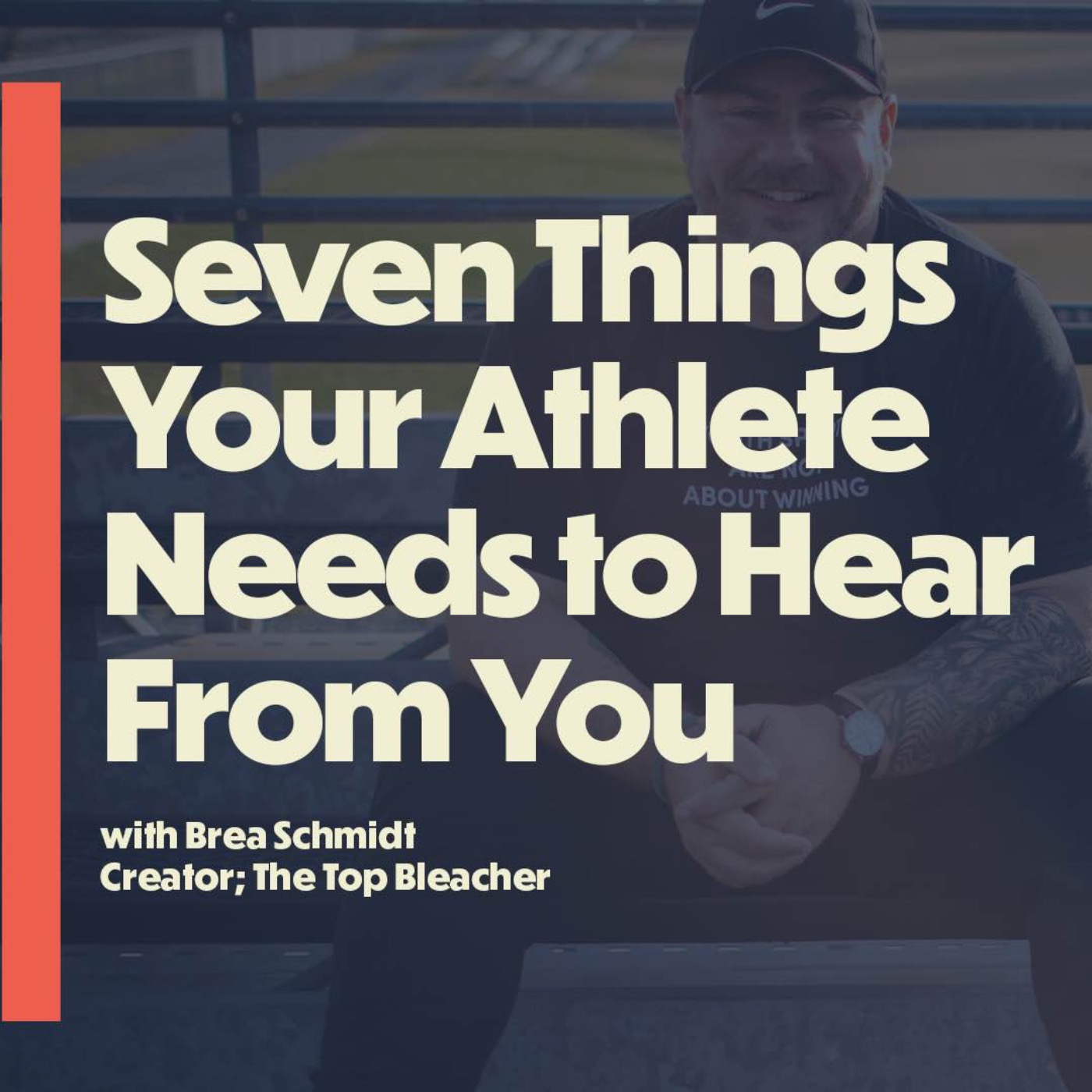 Seven Things Your Athlete Needs to Hear From You (with Brea Schmidt; creator of The Top Bleacher)