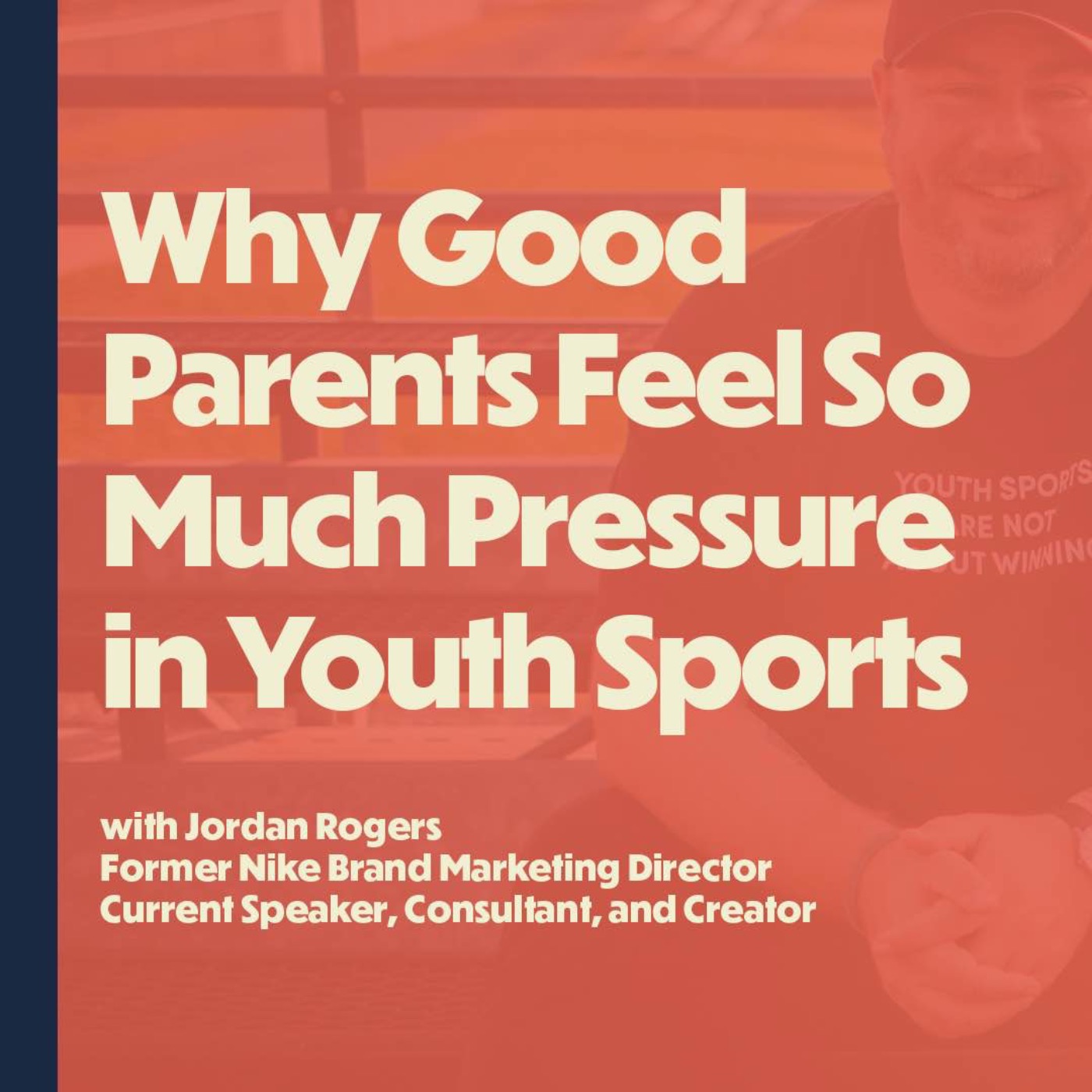 Why Good Parents Feel So Much Pressure in Youth Sports (with Jordan Rogers)
