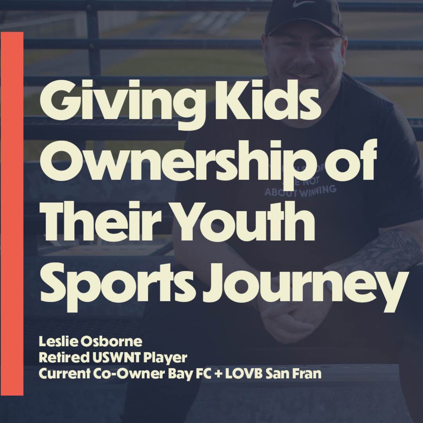 Giving Kids Ownership of Their Youth Sports Journey (with Leslie Osborne, retired USWNT)