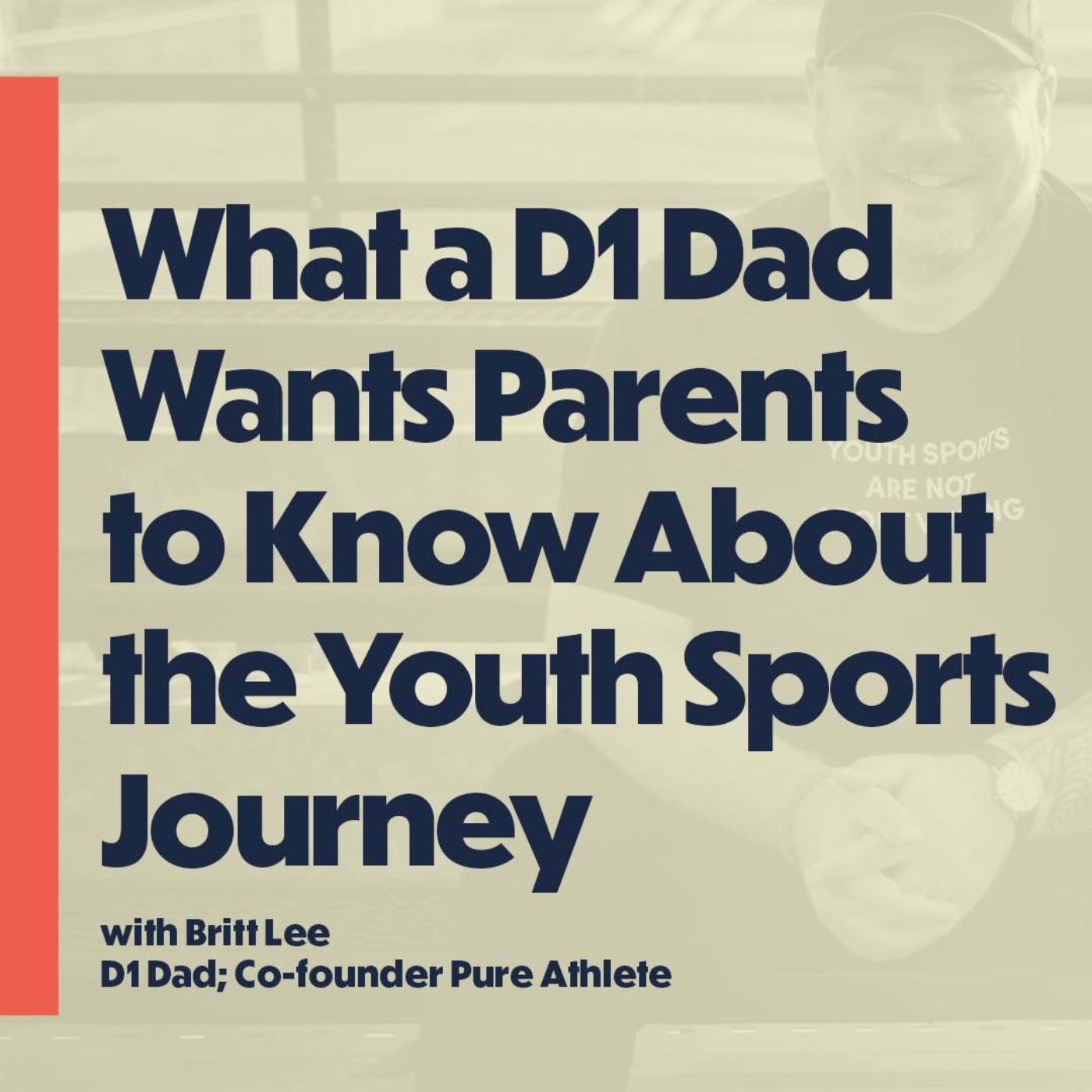 What a D1 Dad Wants Parents  to Know About the Youth Sports Journey (with Britt Lee, Co-Founder Pure Athlete)
