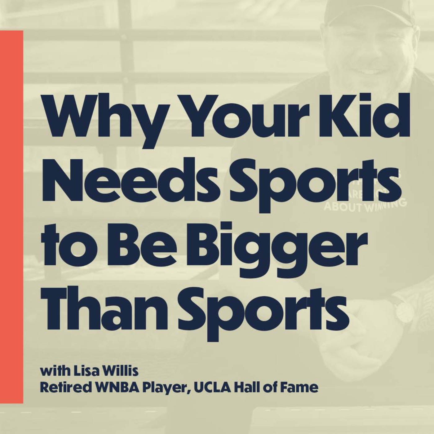 Why Your Kid Needs Sports To Be Bigger Than Sports (with Lisa Willis, retired WNBA player)