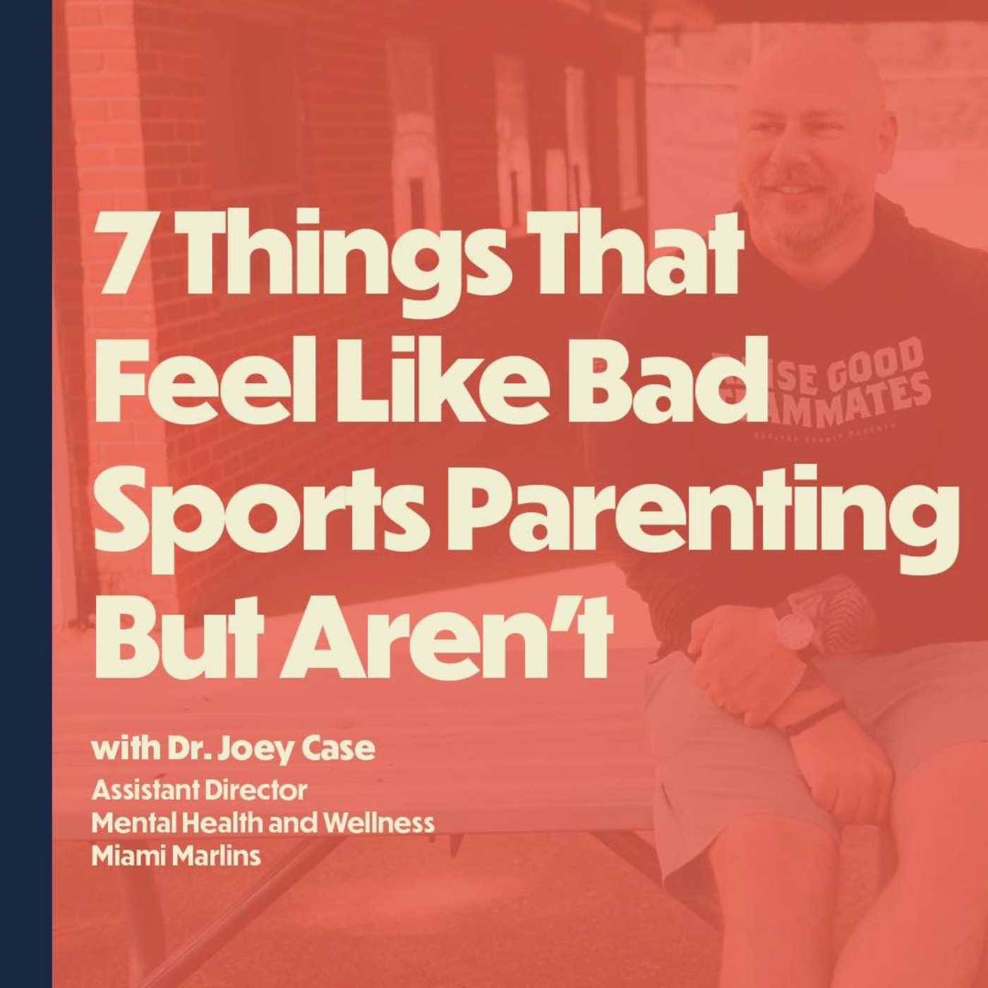 BONUS: 7 Things That Feel Like Bad Sports Parenting But Aren’t (with Dr. Joey Case, Miami Marlins)