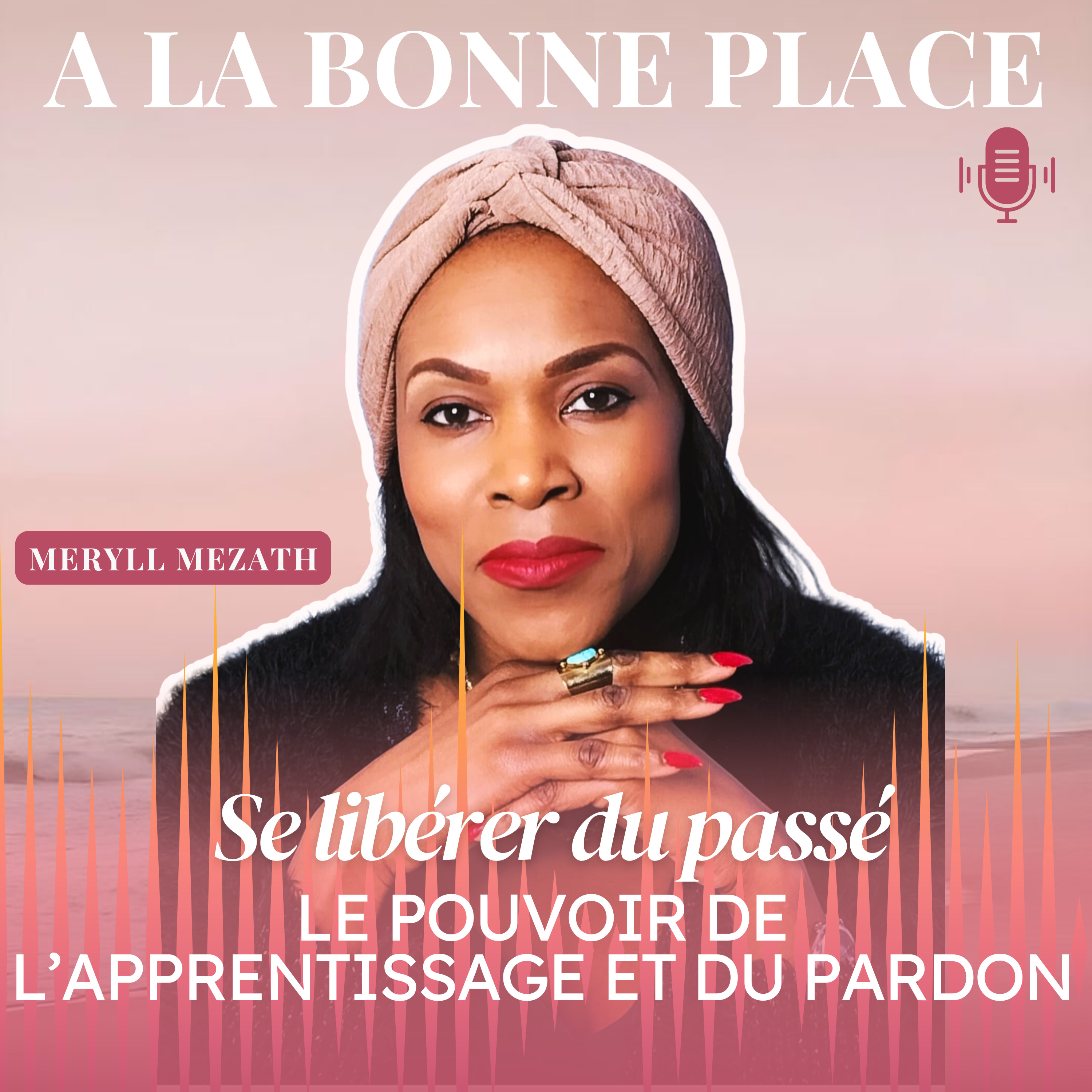 Se libérer du passé: le pouvoir de l'apprentissage et du pardon episode artwork