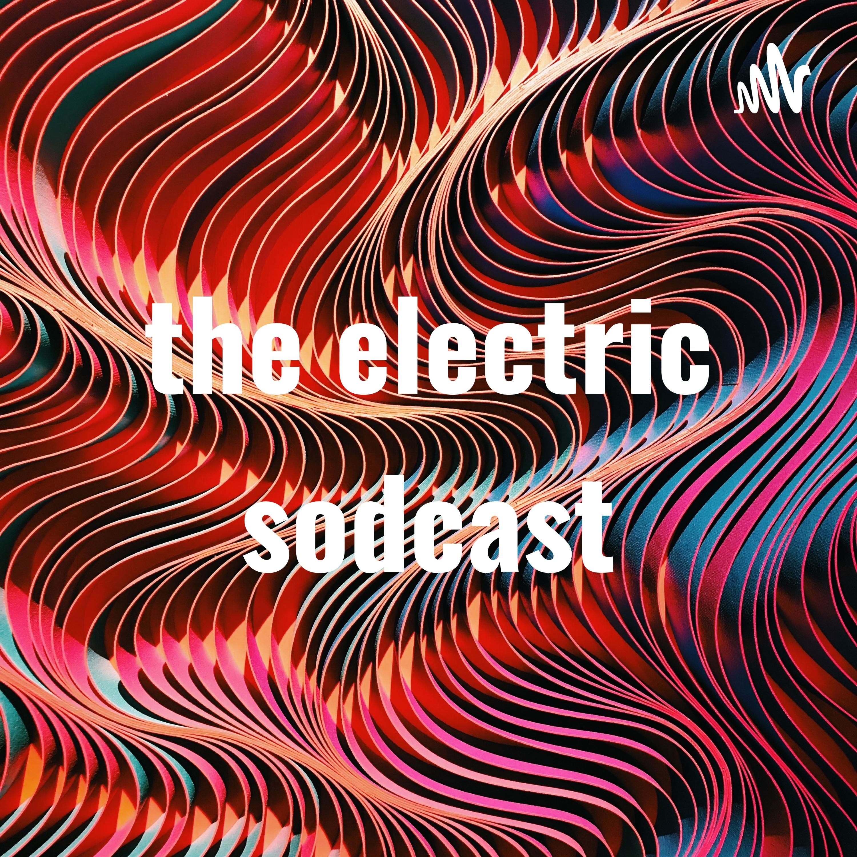 electric sodcast
