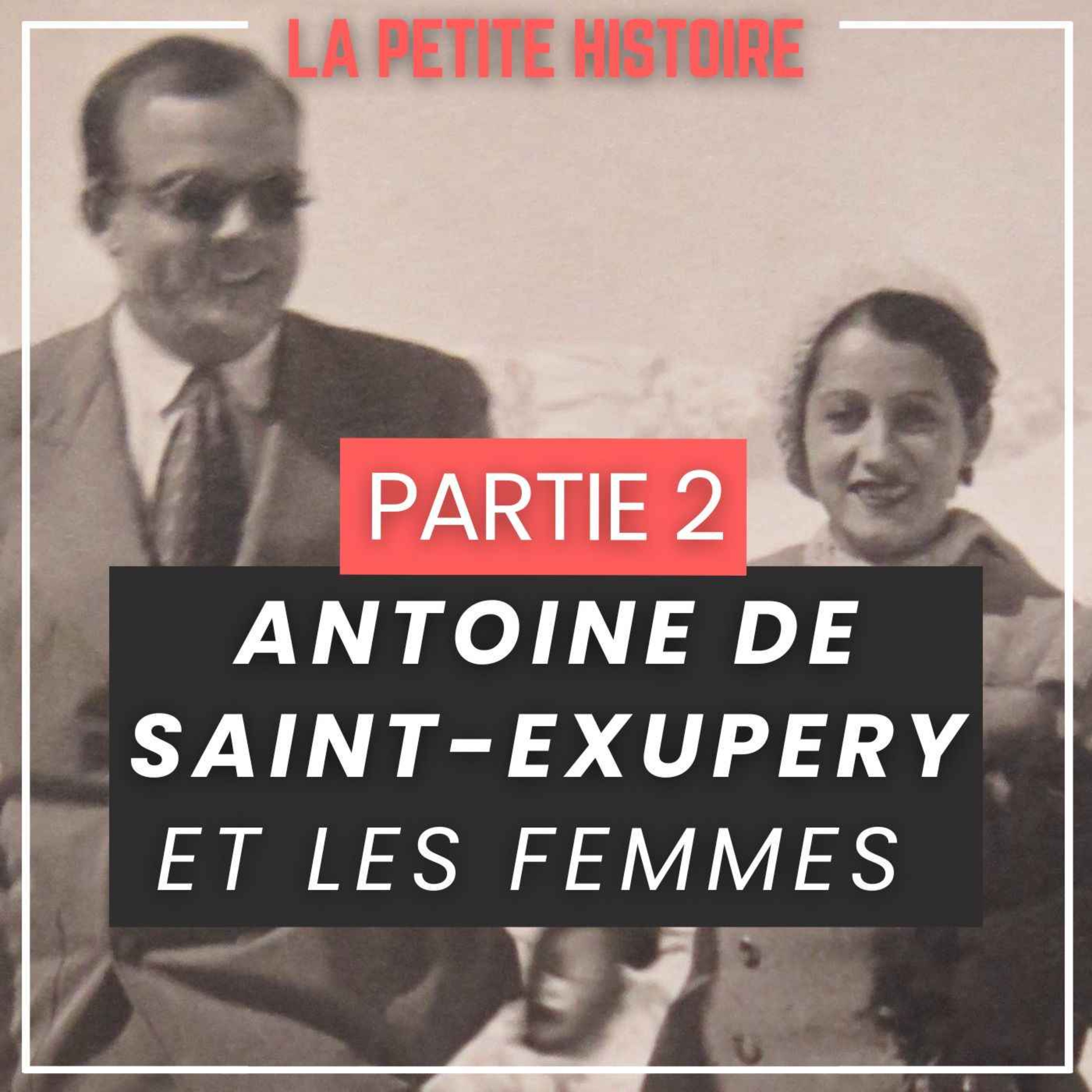 Antoine de Saint-Exupéry et les Femmes. [EPISODE 2] episode artwork