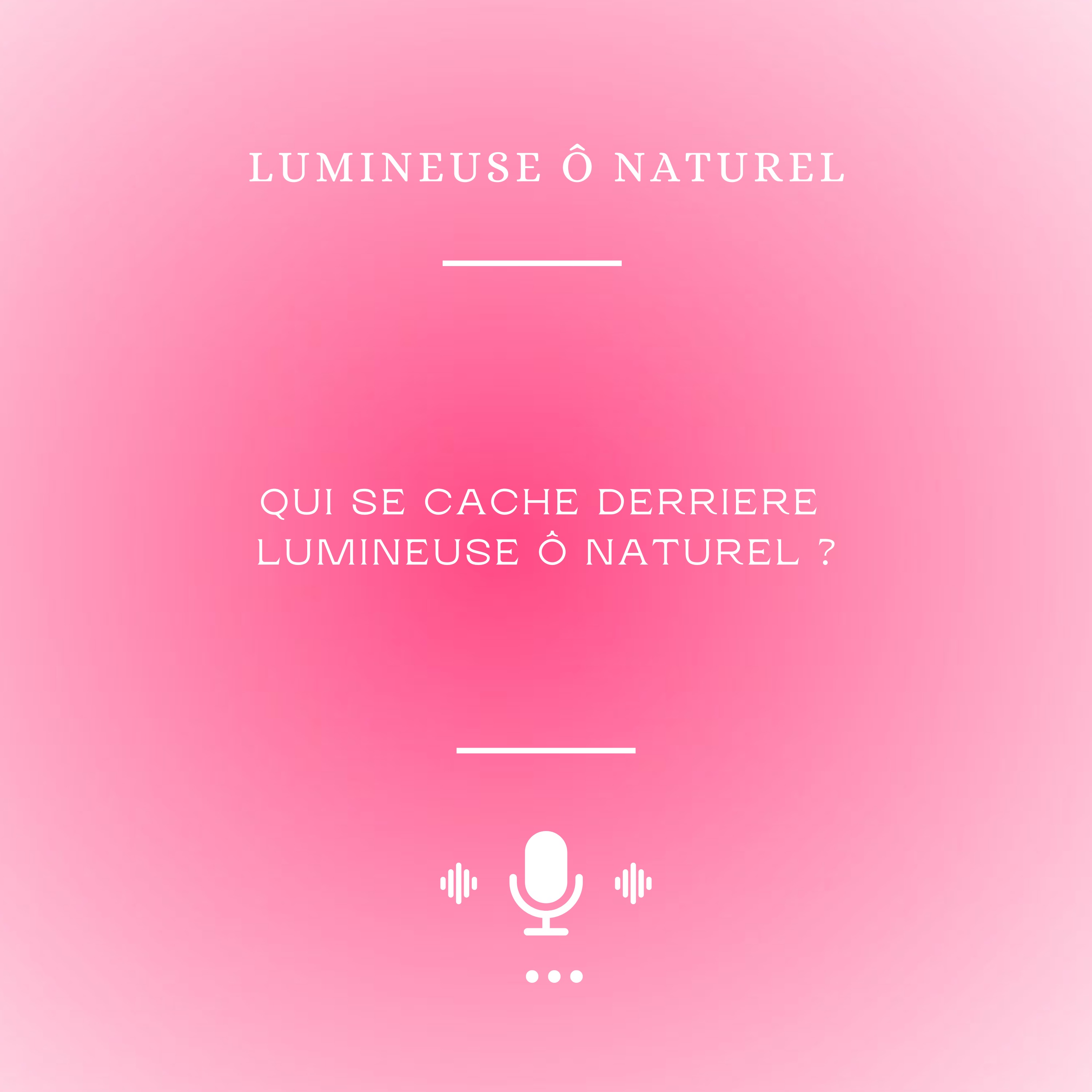 Lumineuse Ô Naturel