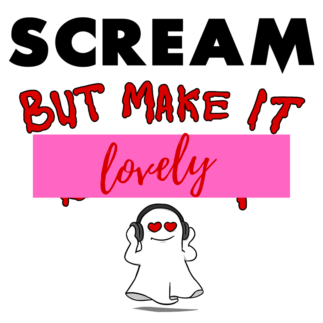 58. But Make it Lovely: Scream (w/Fairy Tale Fix)