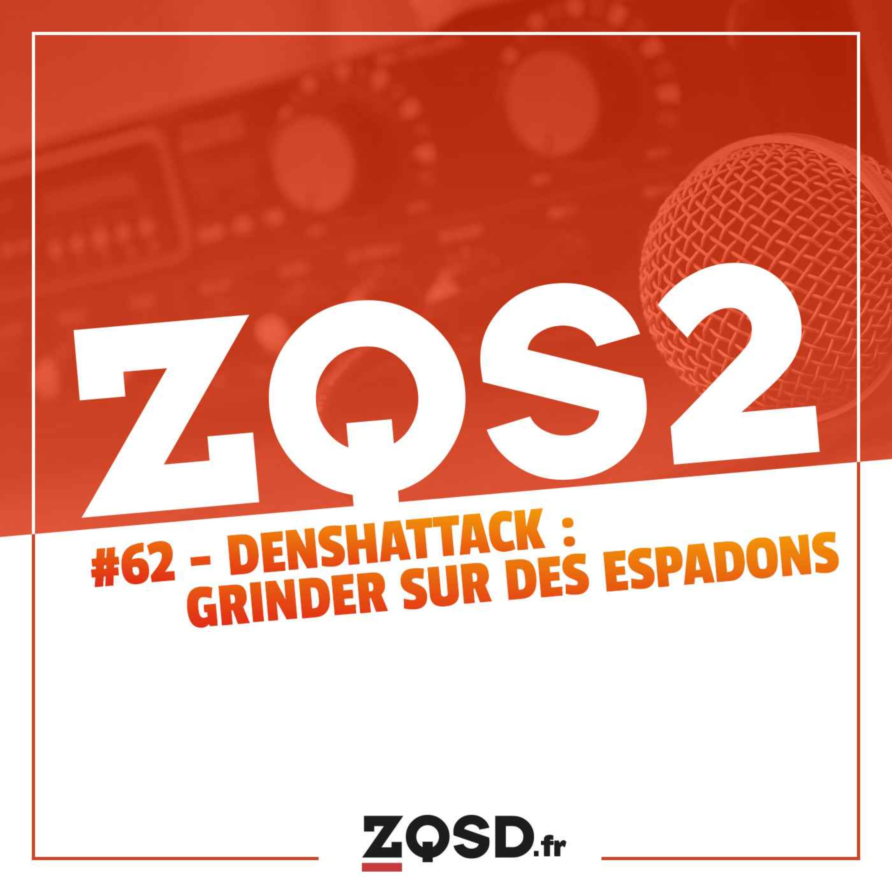 ZQSDeux #62 - Denshattack : Grinder sur des espadons