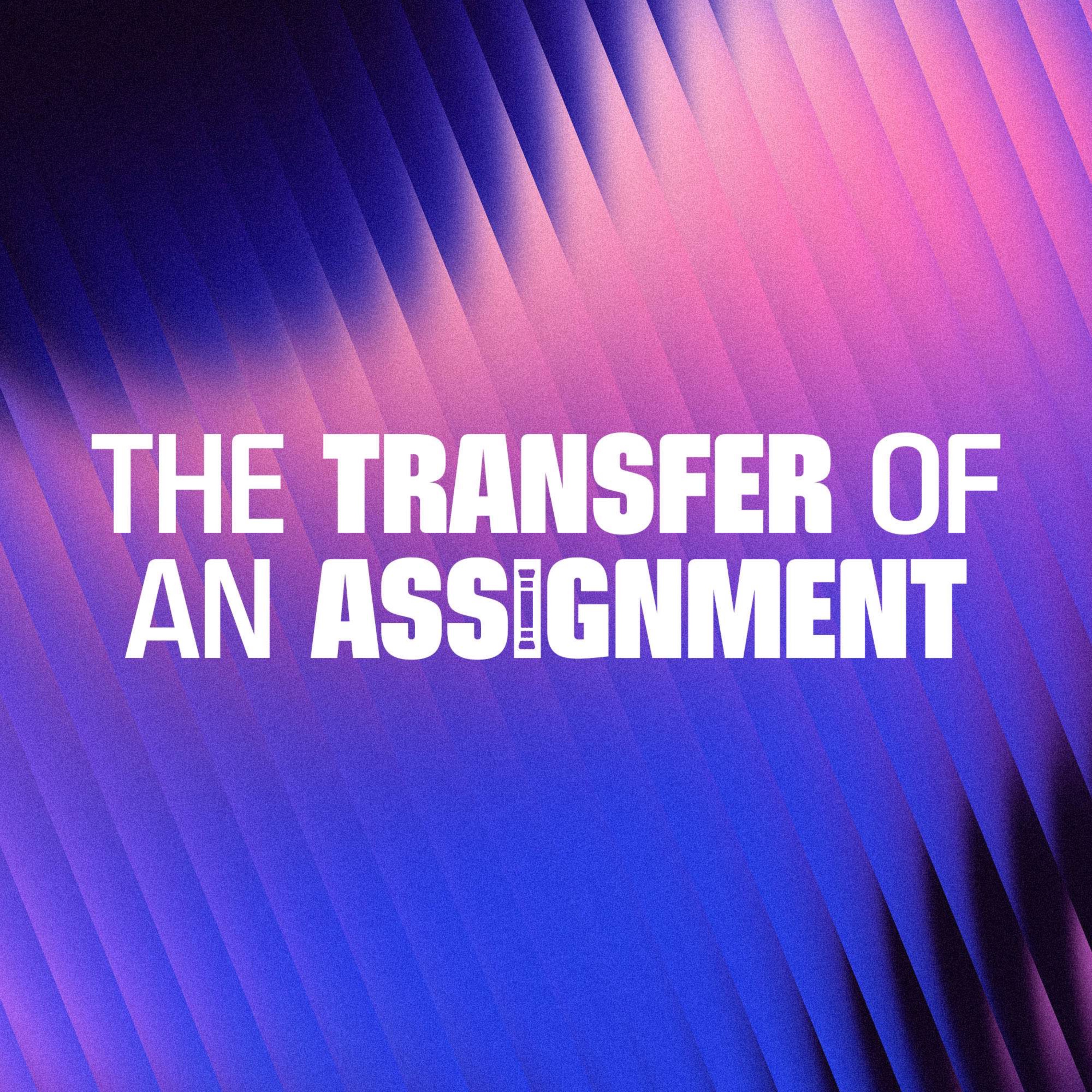 The Transfer of an Assignment | Pastor Walker Schurz