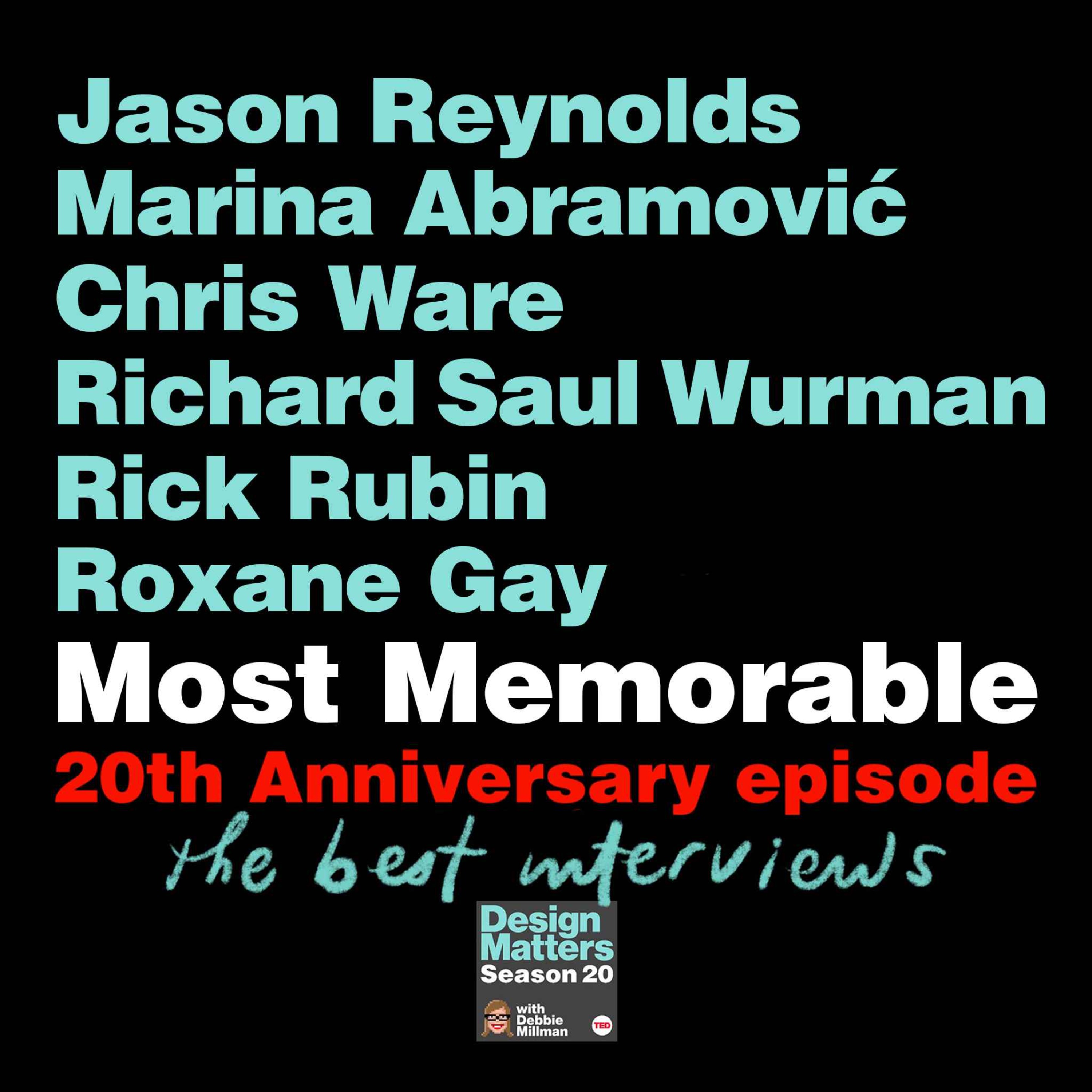 20th Anniversary celebration with the most memorable guests: Jason Reynolds, Marina Abramović, Chris Ware, Richard Saul Wurman, Rick Rubin, and Roxane Gay
