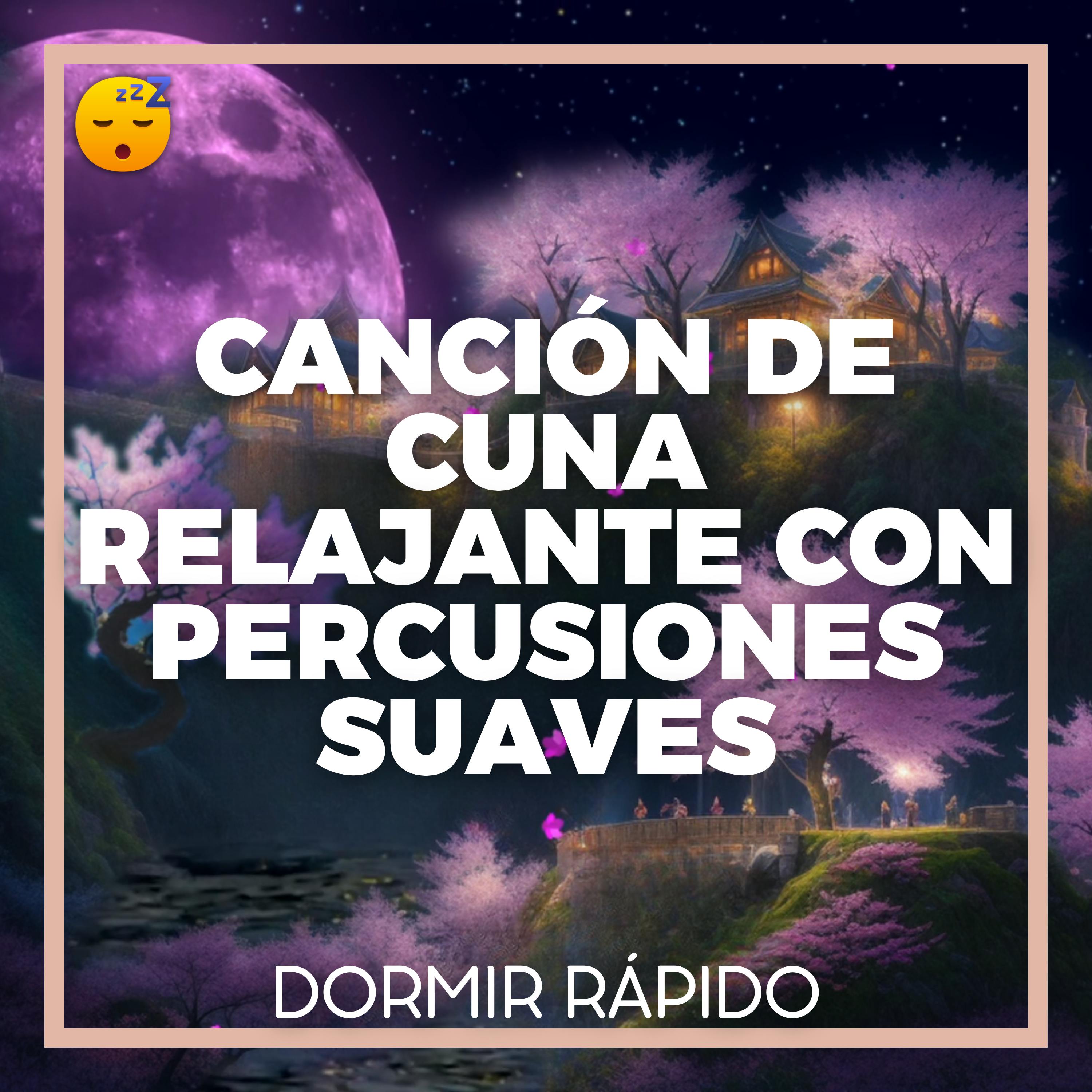 😴👶 CANCIÓN DE CUNA Relajante con Percusiones Suaves para DORMIR Rápido