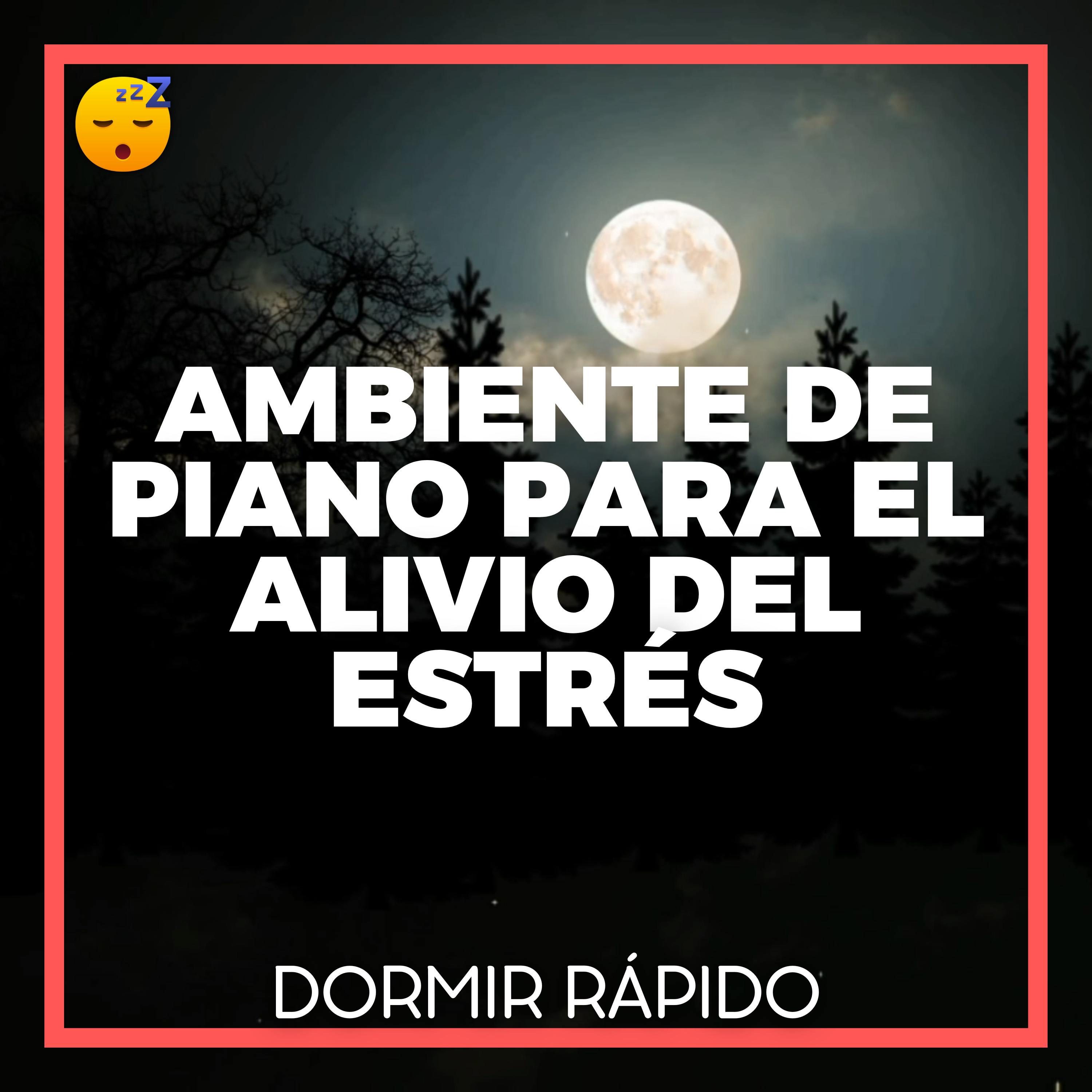 😴🎵 Ambiente de PIANO Tranquilo para el Alivio del ESTRÉS