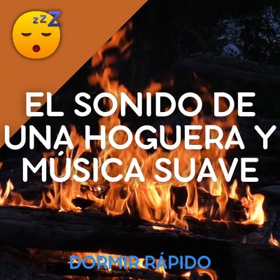 😴🔥🎵 QUEDARSE DORMIDO Rápidamente con el Sonido de una HOGUERA y MÚSICA Suave de Fondo