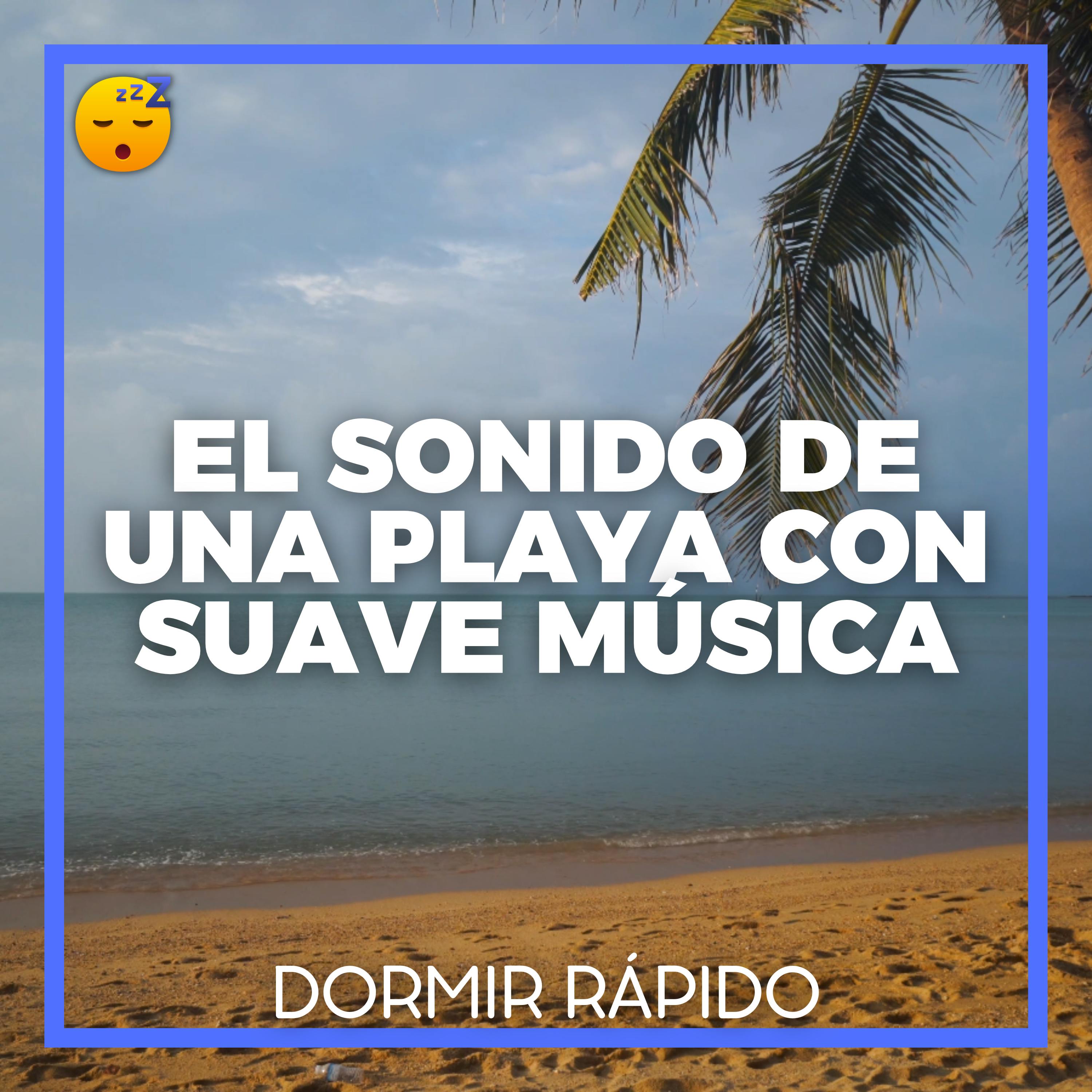😴🌊🎵 El Sonido de una PLAYA con Suave MÚSICA para DORMIR Rápidamente