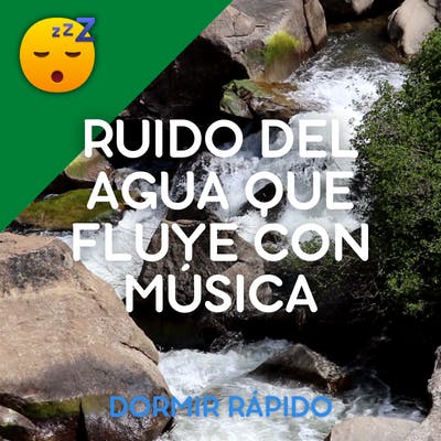 😴💧🎵 SONIDO DE AGUA Fluyendo con MÚSICA