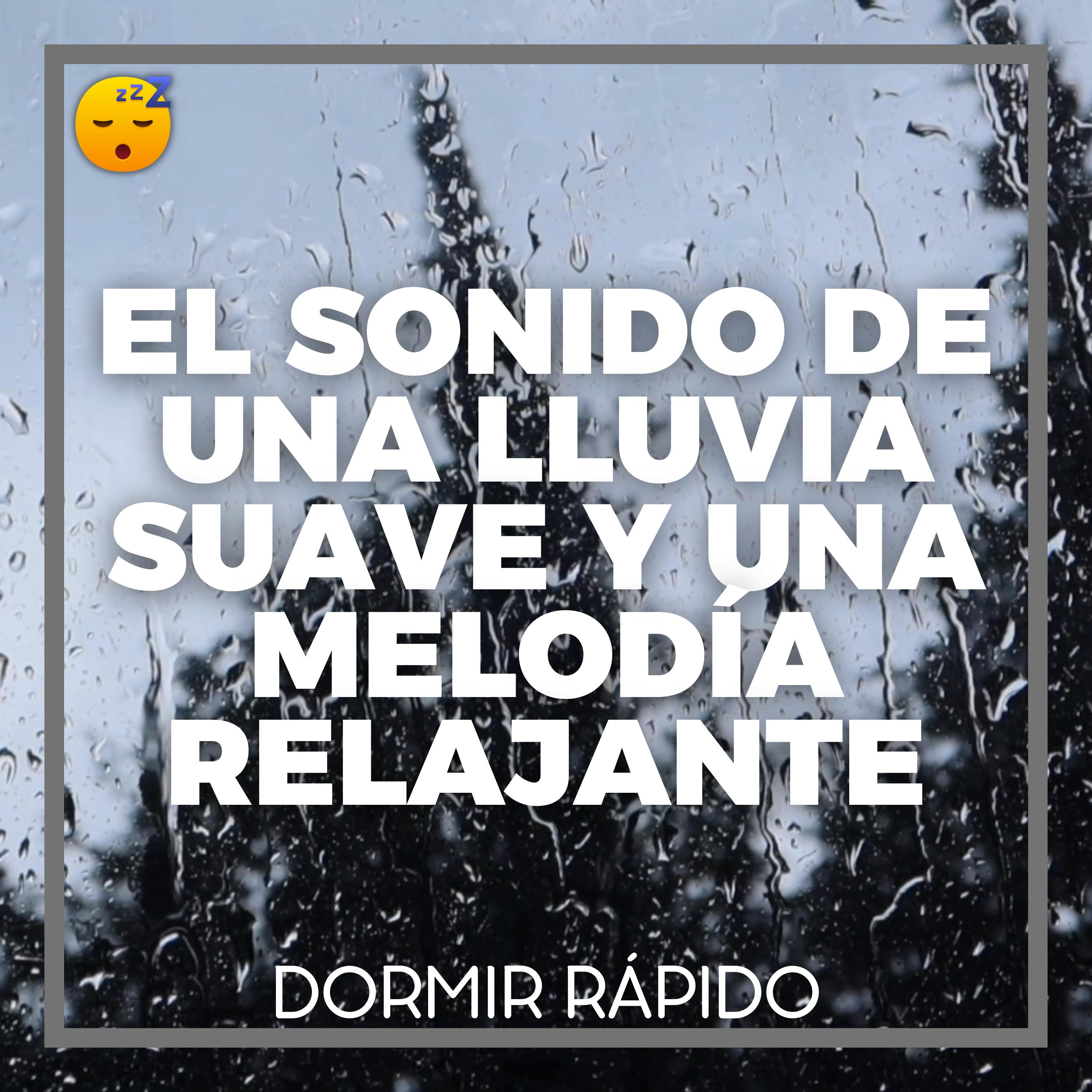 😴🌧️🎵 DORMIRSE con el Sonido de una LLUVIA Suave y una MELODIA Relajante