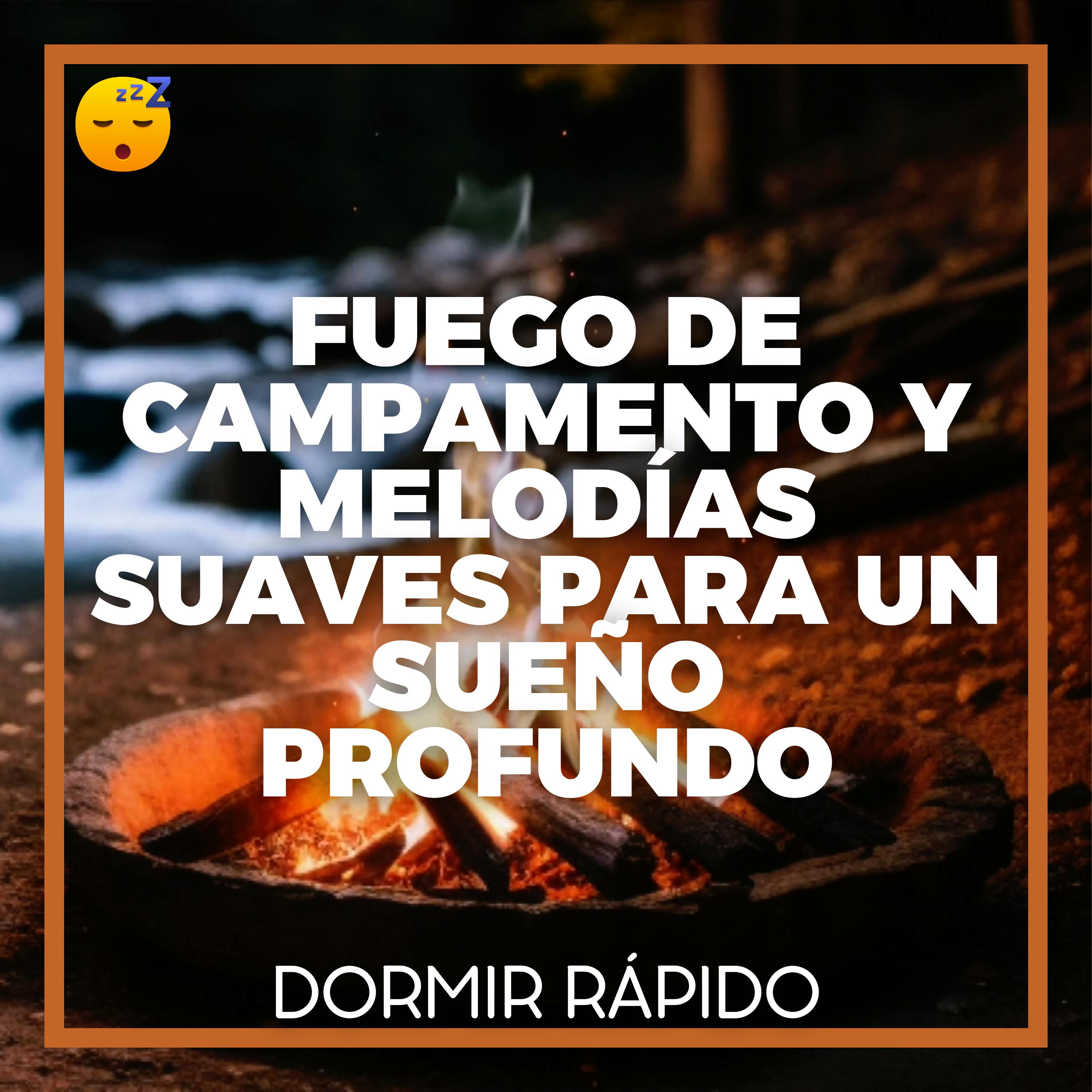 😴🔥🎵 FUEGO de CAMPAMENTO y MELODÍAS Suaves para un SUEÑO Profundo