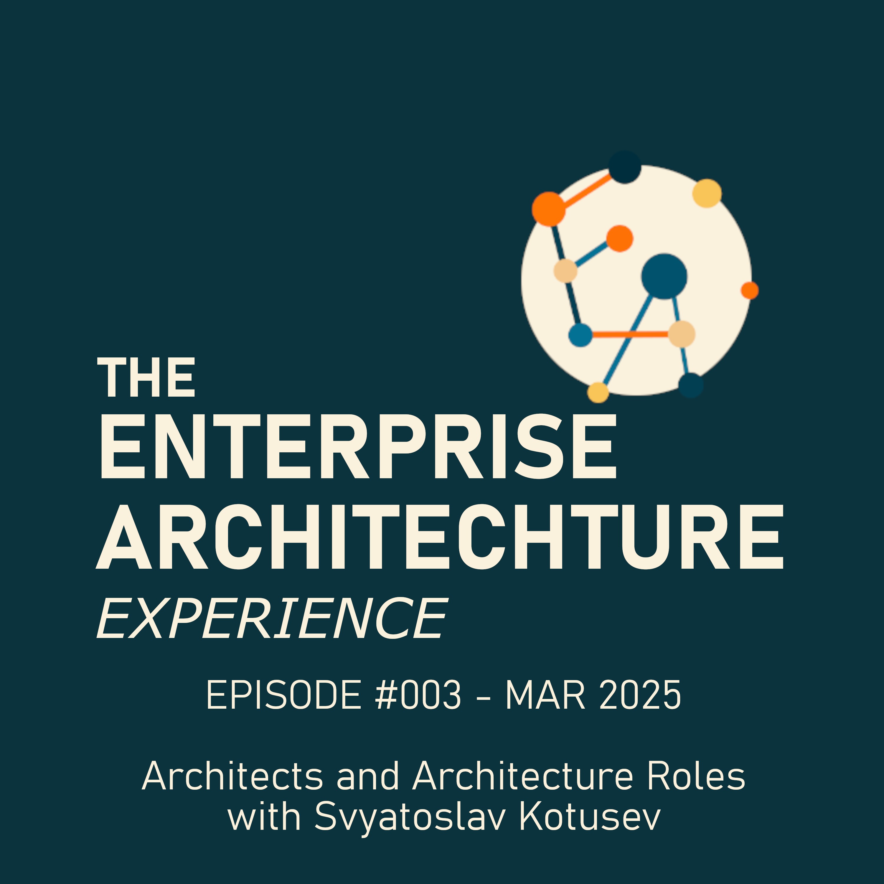 Episode #003 - Mar 2025 - Architects and Architecture Roles with Svyatoslav Kotusev