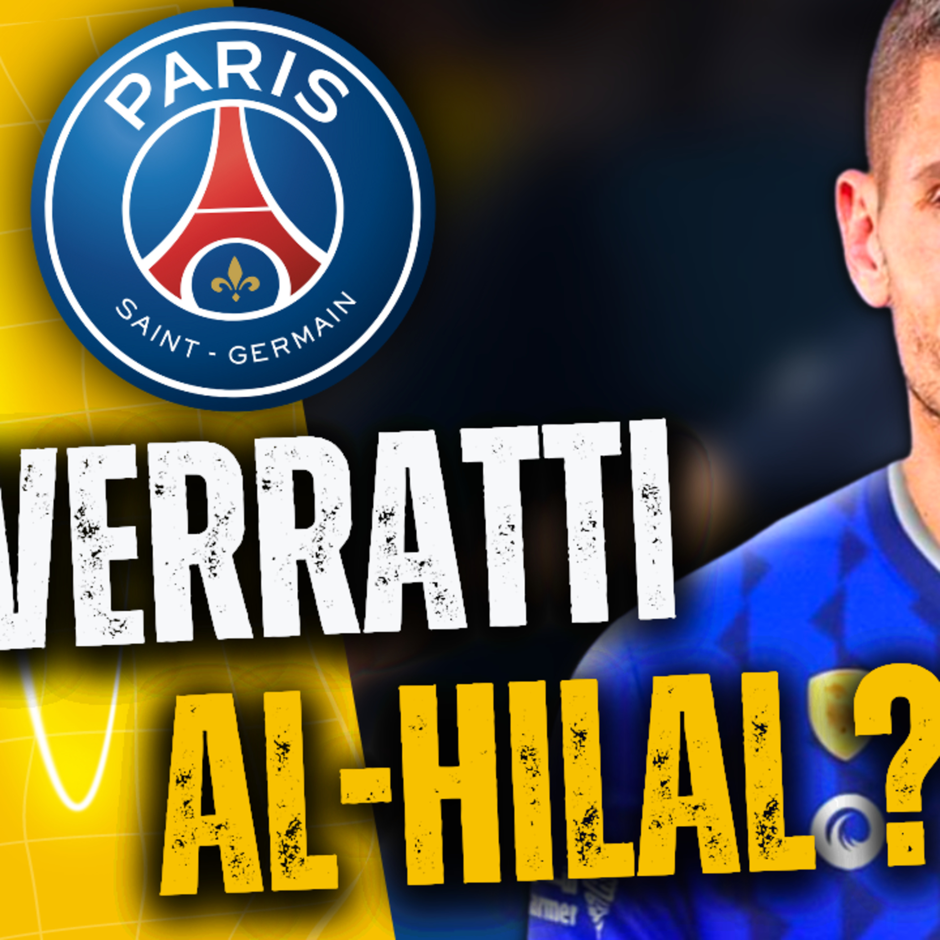 🇸🇦 ACCORD VERRATTI - AL HILAL : PARIS va t'il accepter ?